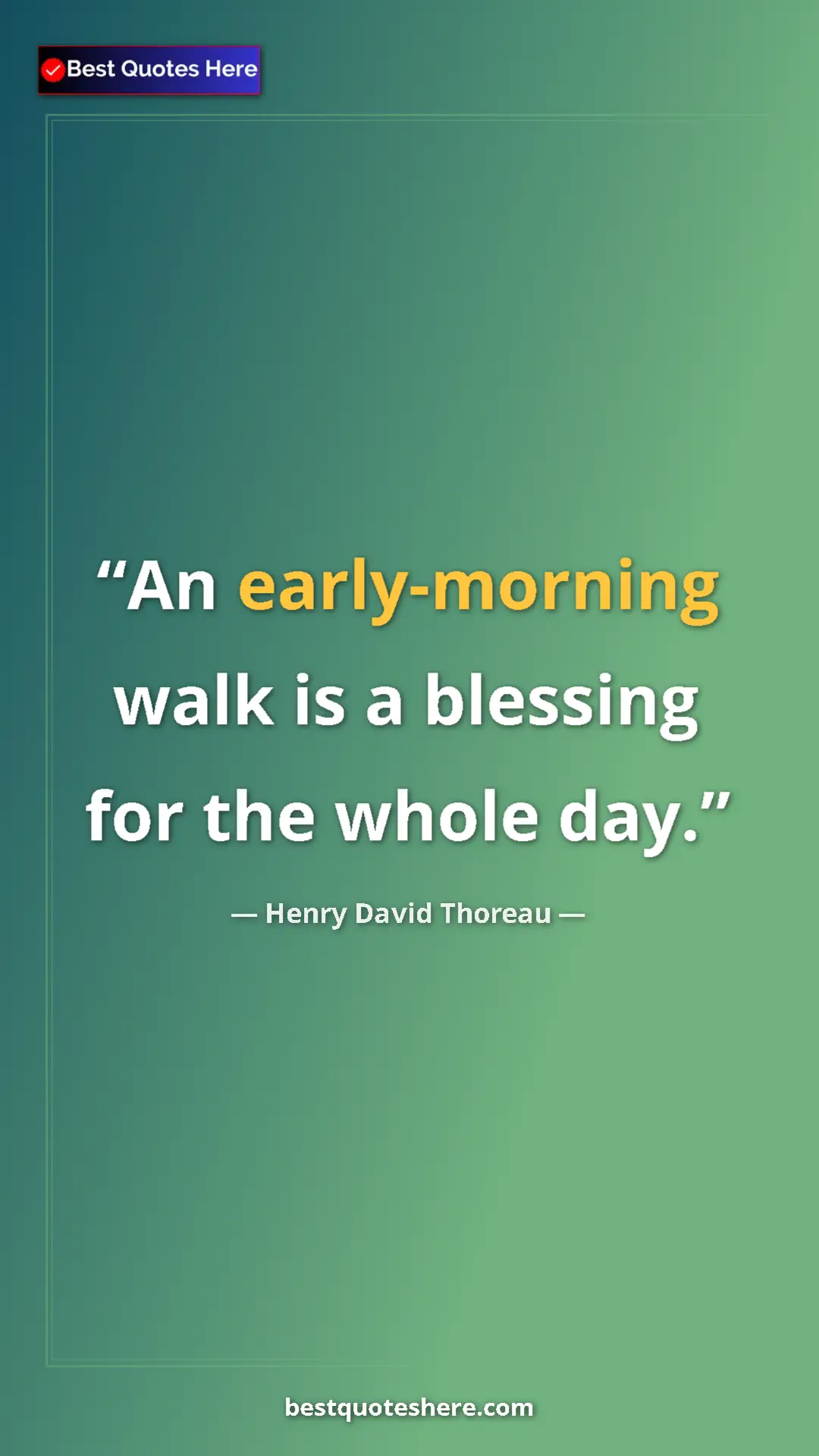 Henry David Thoreau Quote Card: "An early-morning walk is a blessing for the whole day." Pinterest quote poster by Henry David Thoreau: "An early-morning walk is a blessing for the whole day."