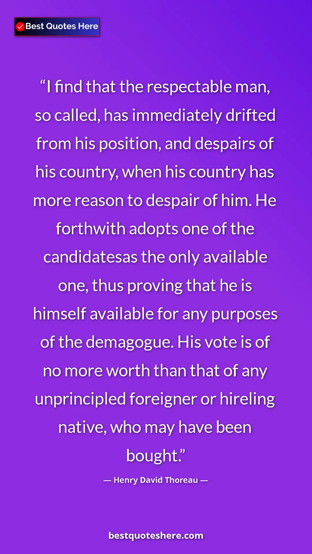 Pinterest quote poster by Henry David Thoreau: "I find that the respectable man, so called, has immediately..."