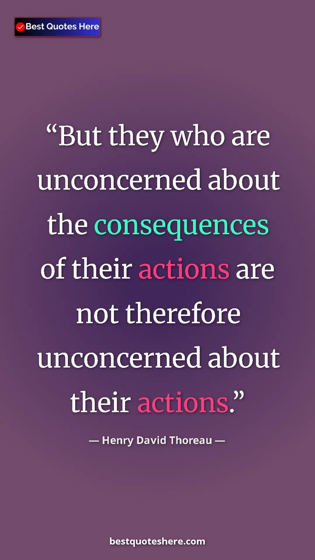 Henry David Thoreau Quote Card: "But they who are unconcerned about the consequences of..." Pinterest quote poster by Henry David Thoreau: "But they who are unconcerned about the consequences of..."