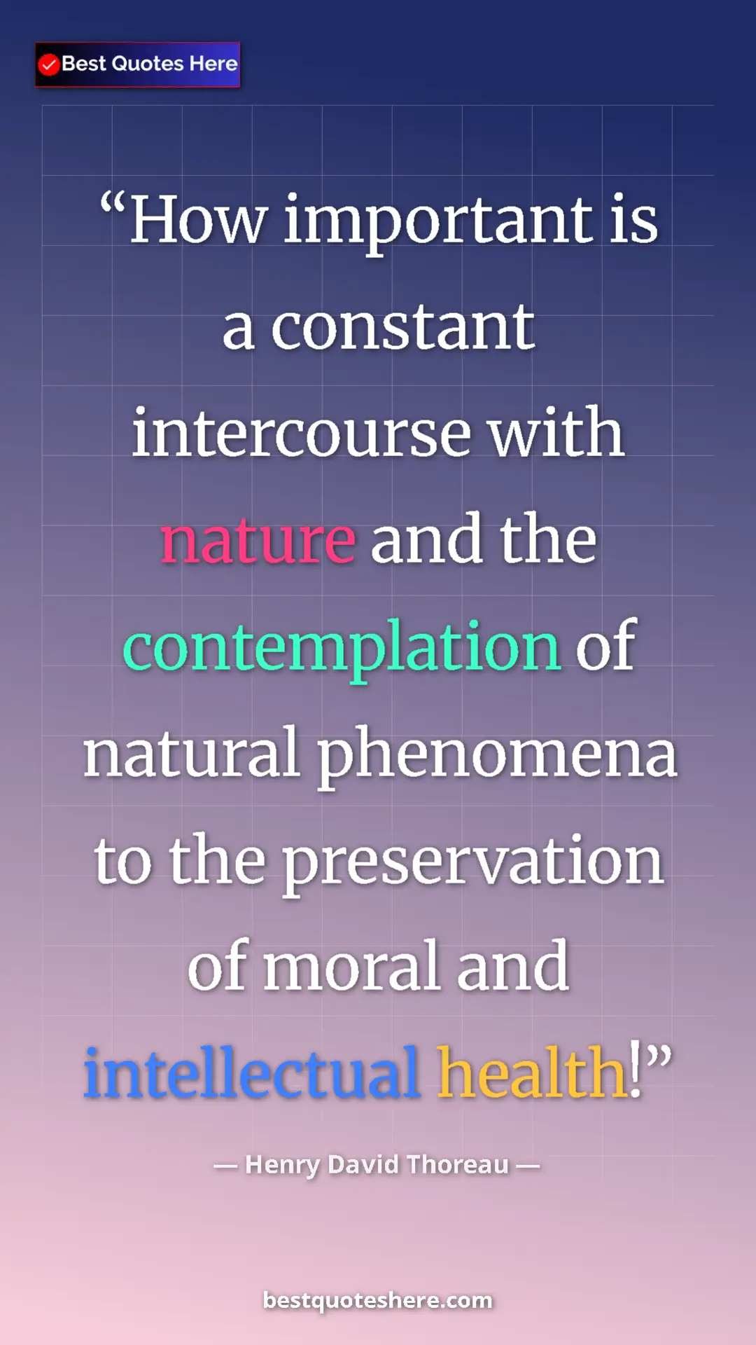 Pinterest quote poster by Henry David Thoreau: "How important is a constant intercourse with nature and the..."