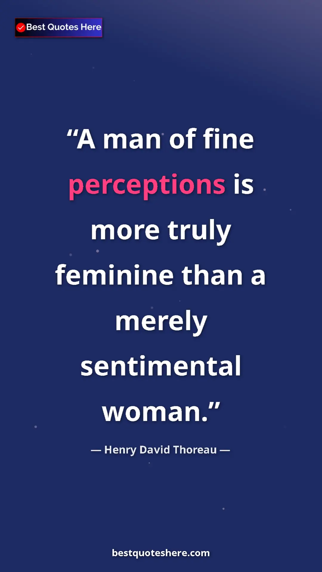 Pinterest quote poster by Henry David Thoreau: "A man of fine perceptions is more truly feminine than a mere"