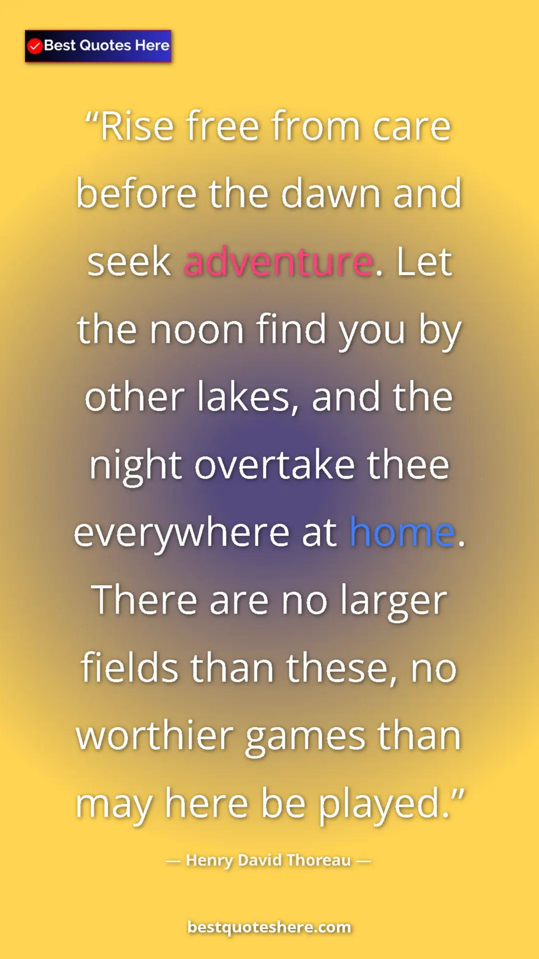 Pinterest quote poster by Henry David Thoreau: "Rise free from care before the dawn and seek adventure. Let..."