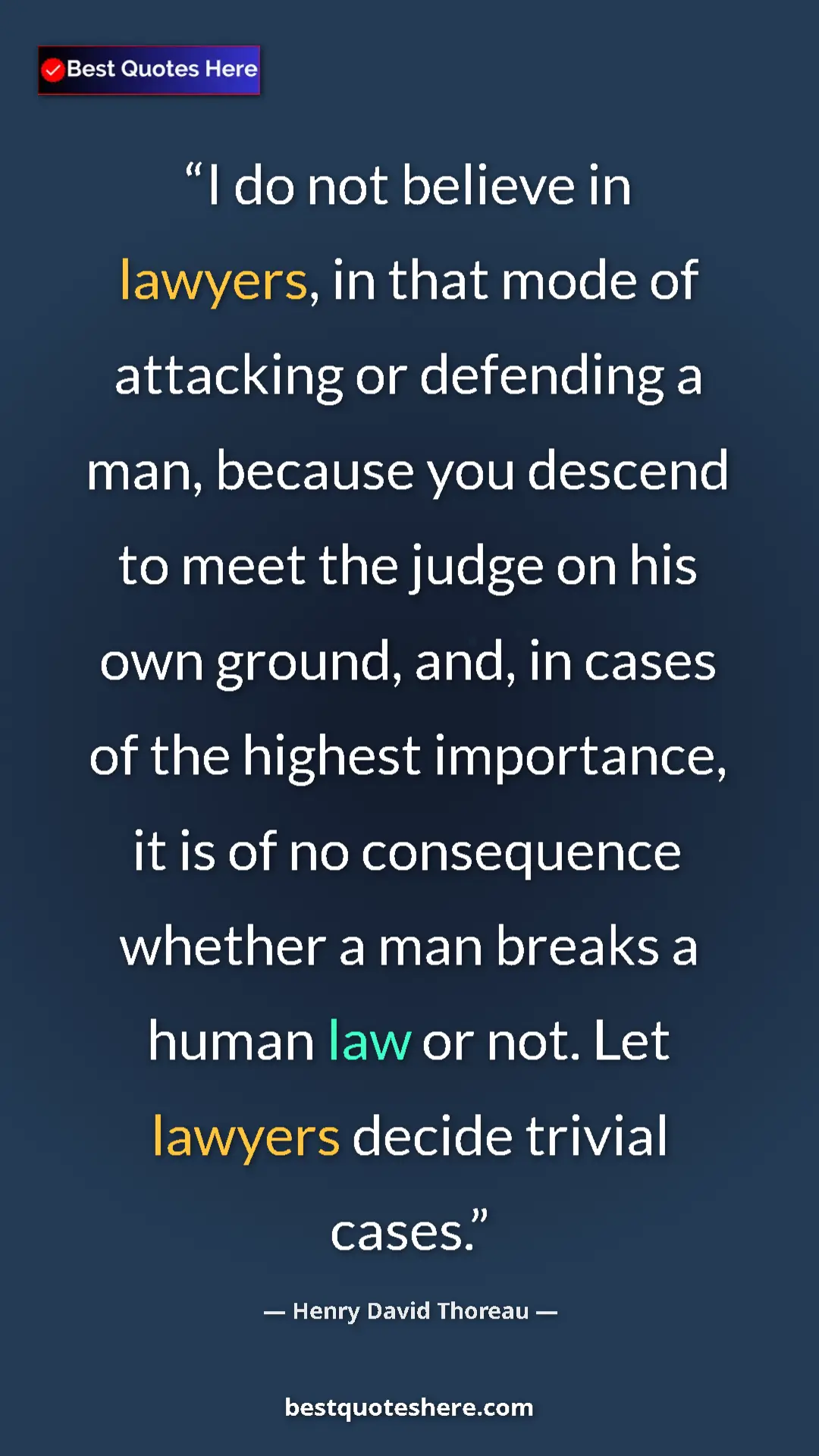 Pinterest quote poster by Henry David Thoreau: "I do not believe in lawyers, in that mode of attacking or..."