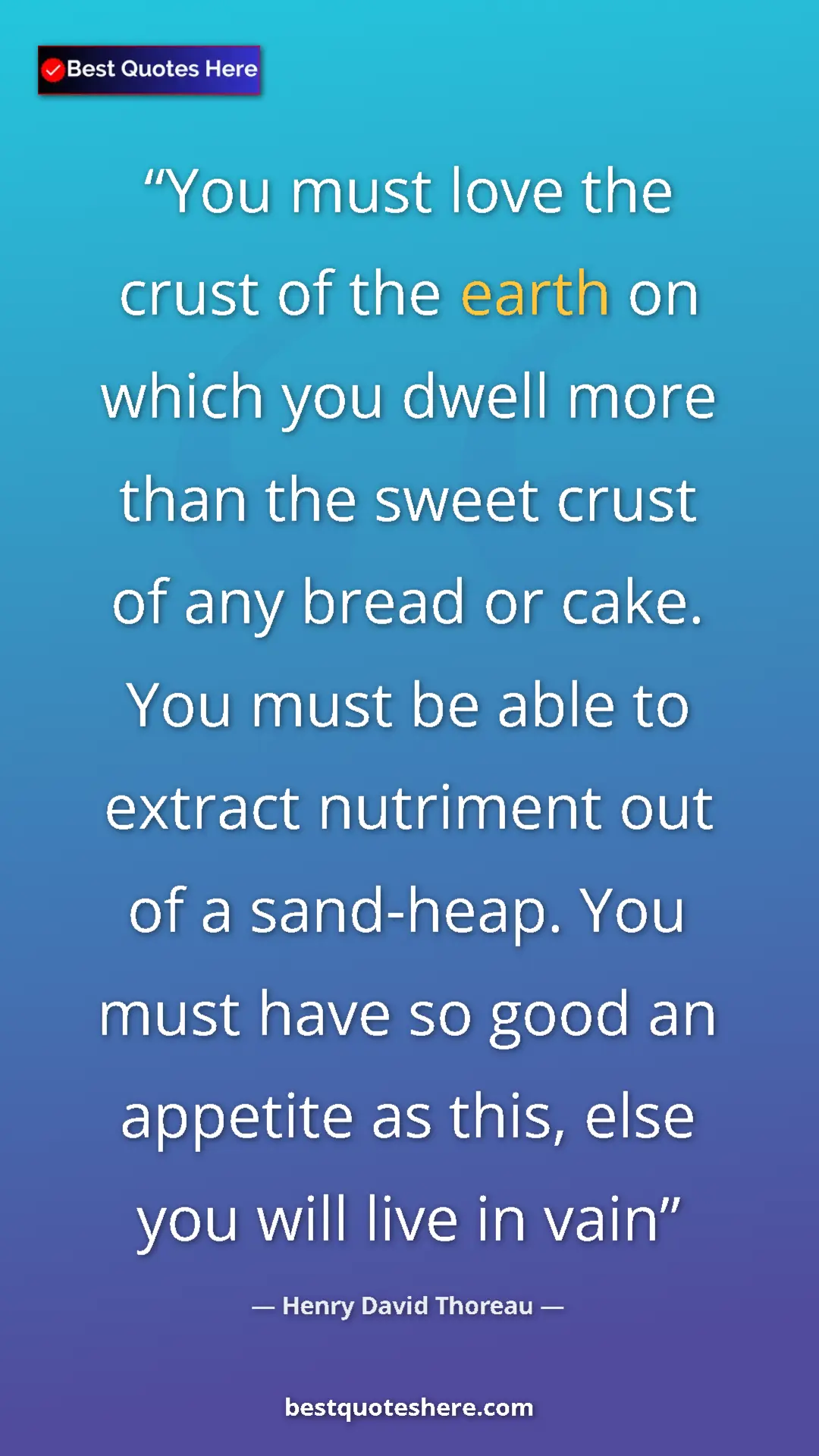 Pinterest quote poster by Henry David Thoreau: "You must love the crust of the earth on which you dwell..."