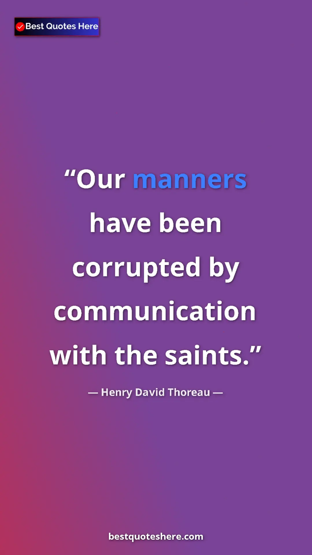 Pinterest quote poster by Henry David Thoreau: "Our manners have been corrupted by communication with the..."