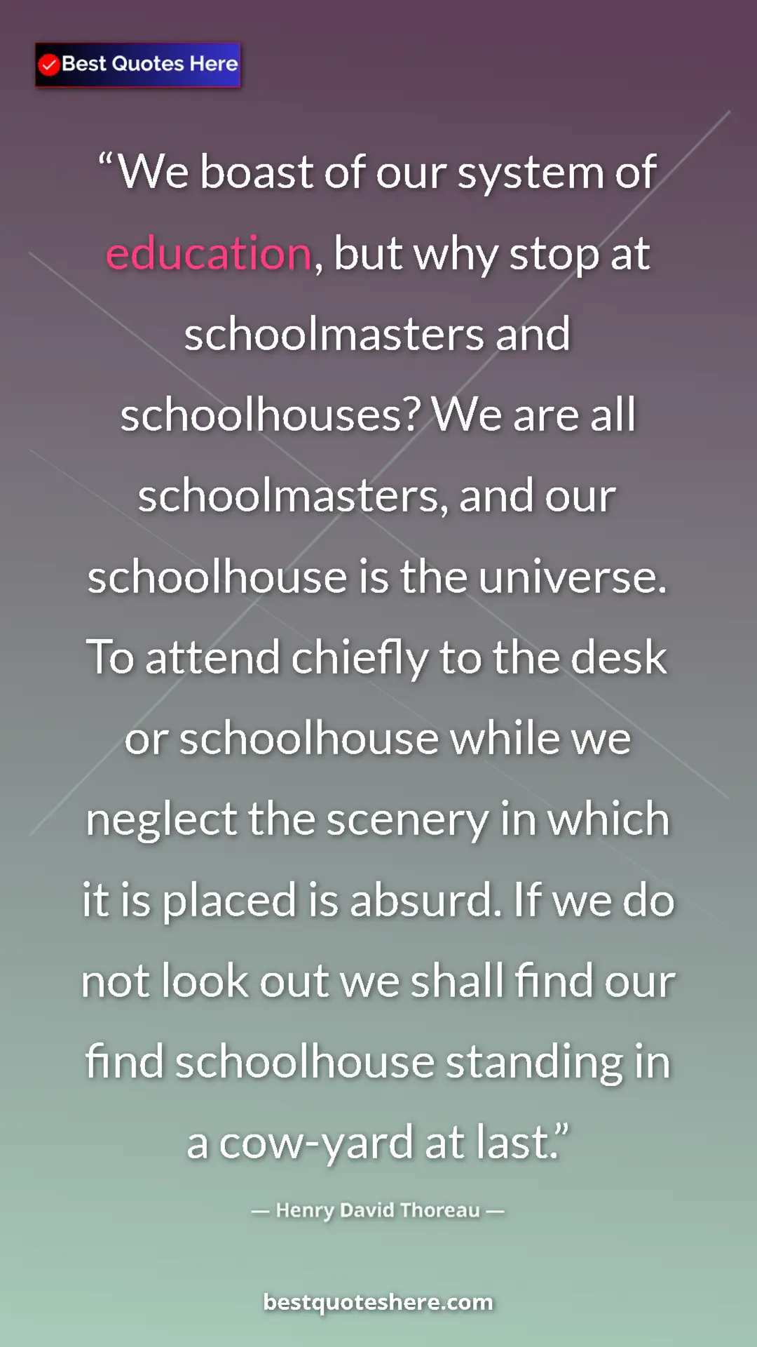 Pinterest quote poster by Henry David Thoreau: "We boast of our system of education, but why stop at..."