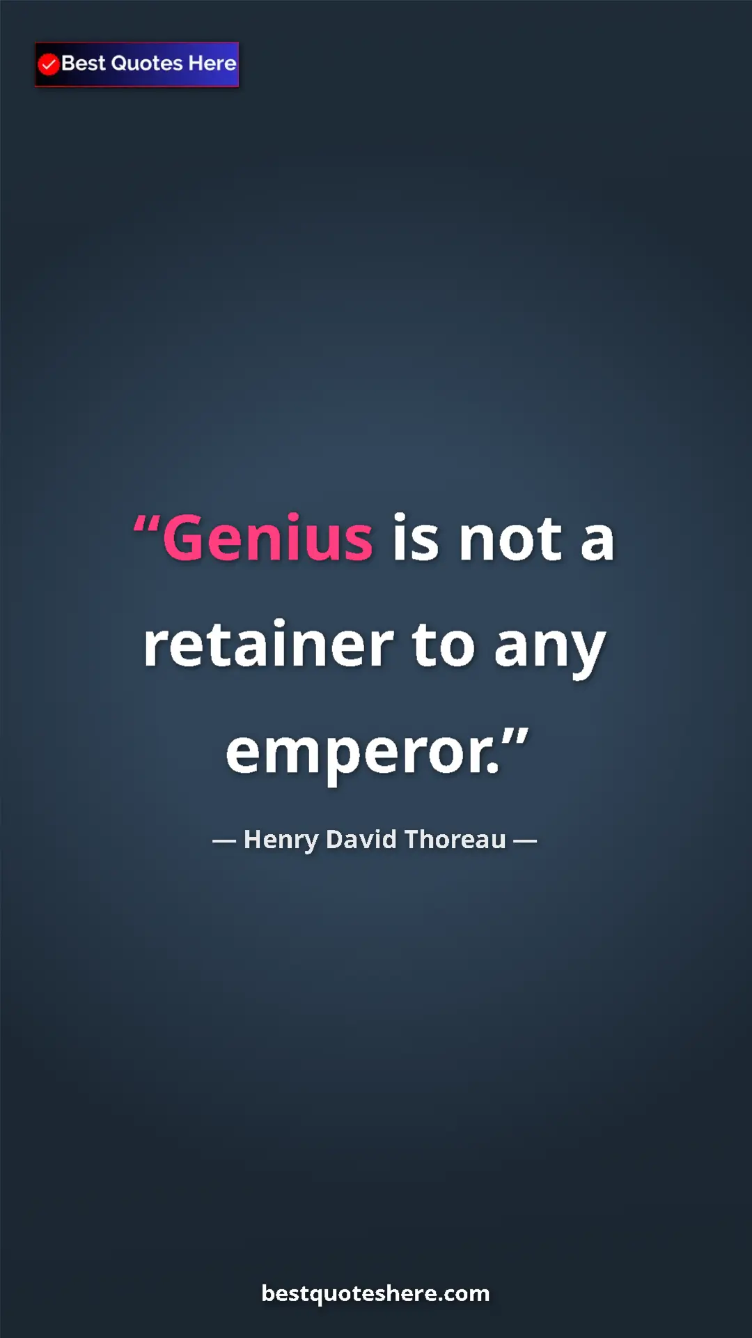 Henry David Thoreau Quote Card: "Genius is not a retainer to any emperor." Pinterest quote poster by Henry David Thoreau: "Genius is not a retainer to any emperor."