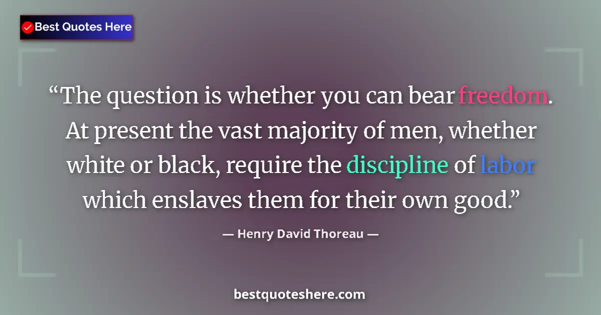 Image for the quote by Henry David Thoreau: The question is whether you can bear freedom. At present the vast majority of men, whether white or ...
