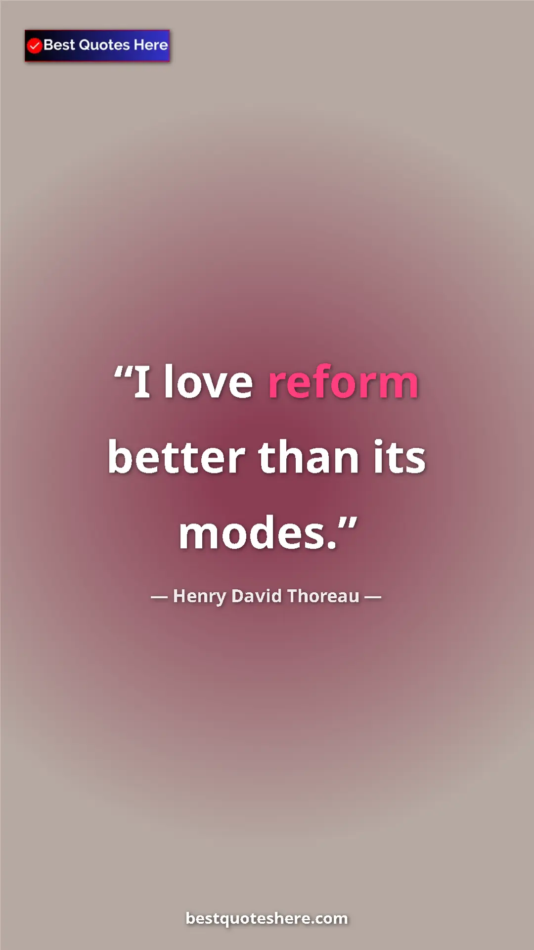 Pinterest quote poster by Henry David Thoreau: "I love reform better than its modes."