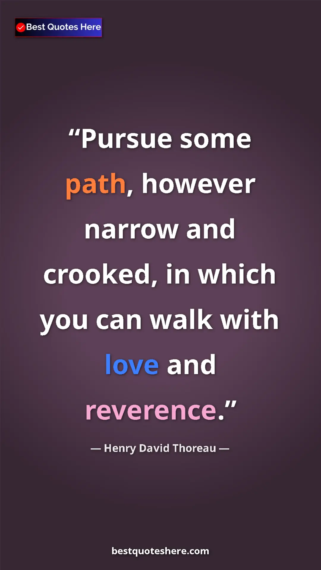 Henry David Thoreau Quote Card: "Pursue some path, however narrow and crooked, in which you..." Pinterest quote poster by Henry David Thoreau: "Pursue some path, however narrow and crooked, in which you..."