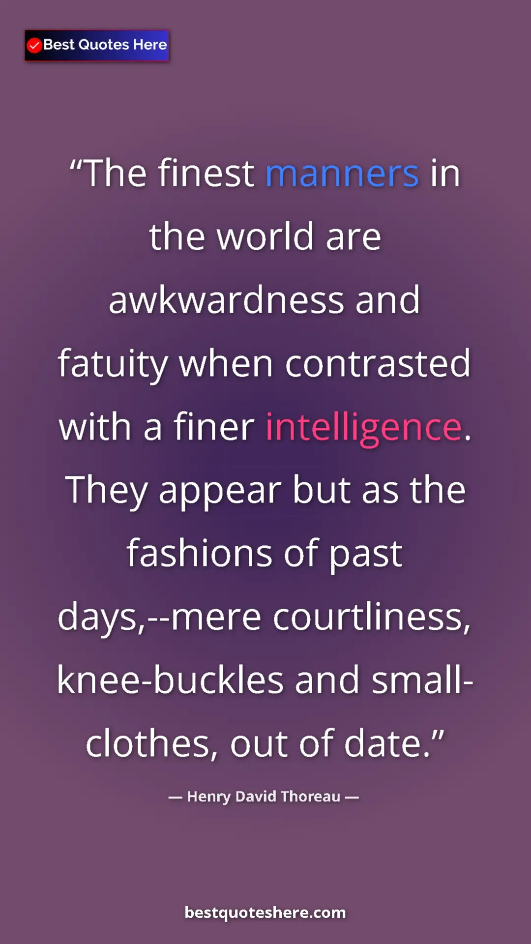 Henry David Thoreau Quote Card: "The finest manners in the world are awkwardness and fatuity..." Pinterest quote poster by Henry David Thoreau: "The finest manners in the world are awkwardness and fatuity..."