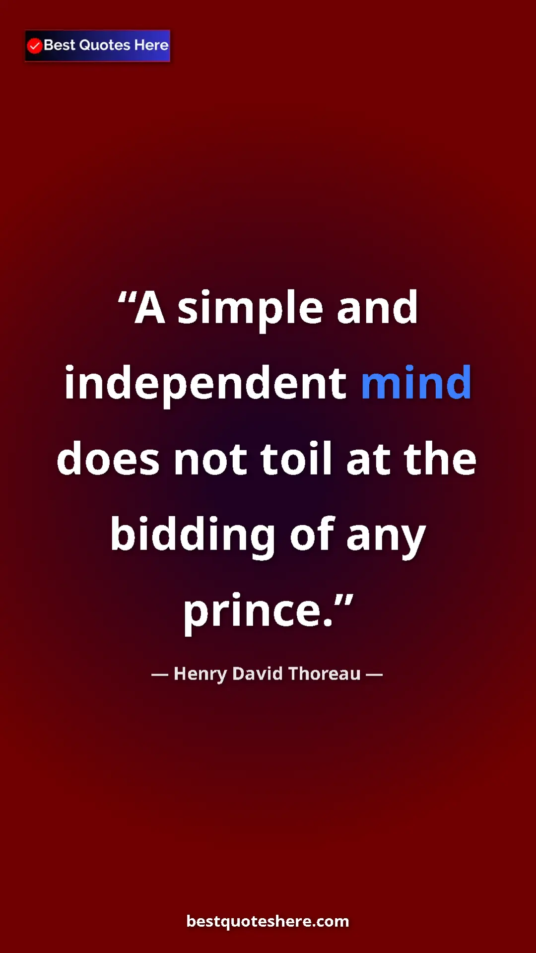 Henry David Thoreau Quote Card: "A simple and independent mind does not toil at the bidding..." Pinterest quote poster by Henry David Thoreau: "A simple and independent mind does not toil at the bidding..."