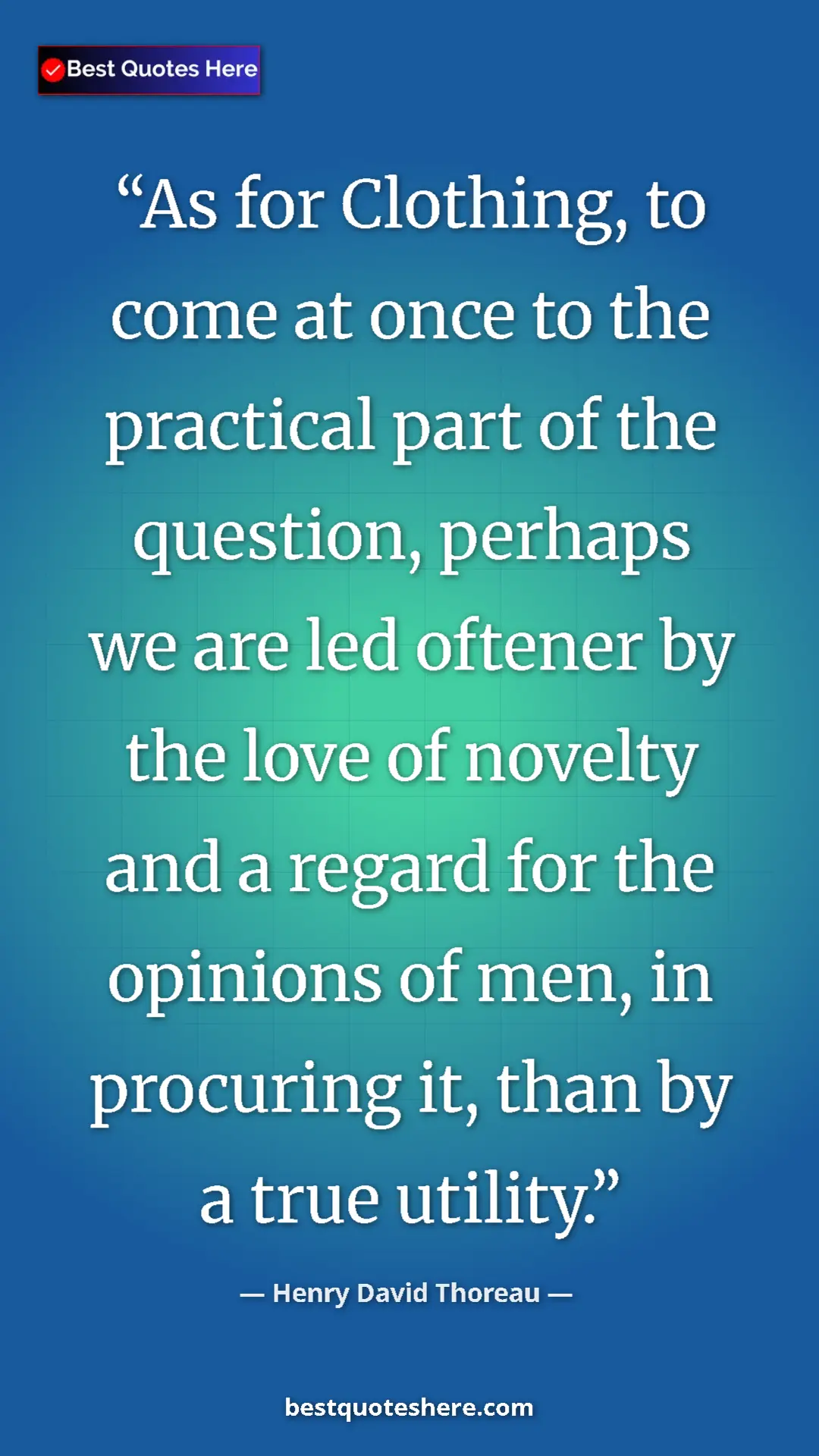 Henry David Thoreau Quote Card: "As for Clothing, to come at once to the practical part of..." Pinterest quote poster by Henry David Thoreau: "As for Clothing, to come at once to the practical part of..."