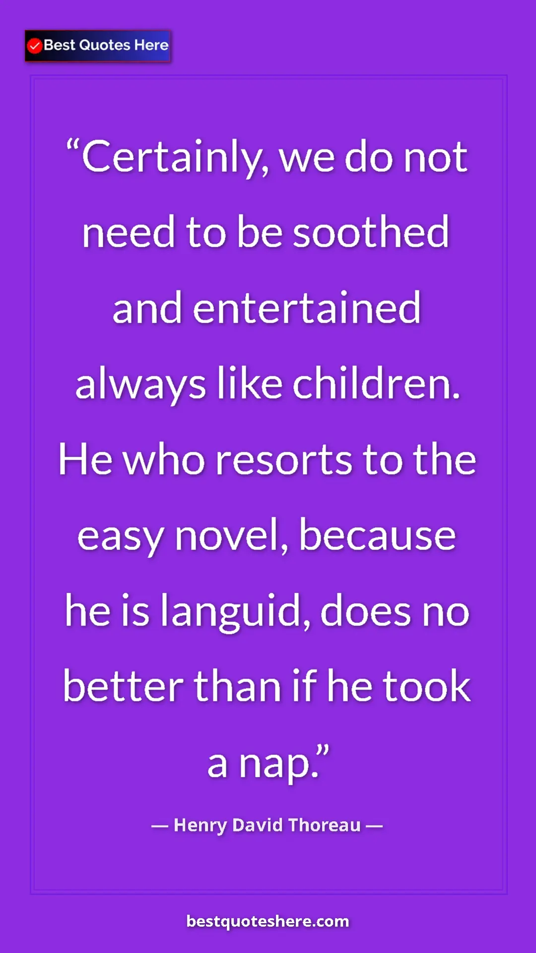 Pinterest quote poster by Henry David Thoreau: "Certainly, we do not need to be soothed and entertained..."