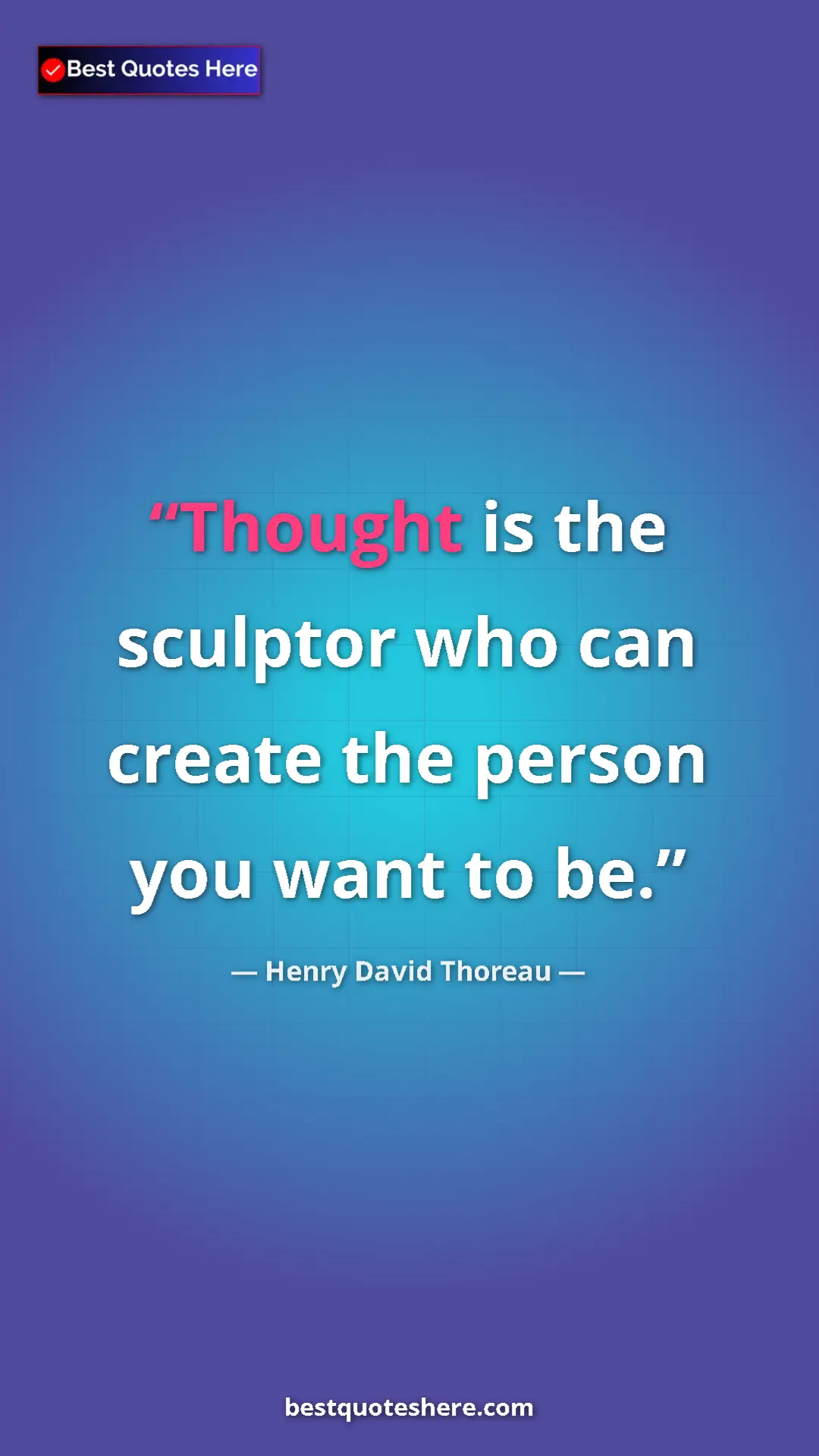Henry David Thoreau Quote Card: "Thought is the sculptor who can create the person you want..." Pinterest quote poster by Henry David Thoreau: "Thought is the sculptor who can create the person you want..."