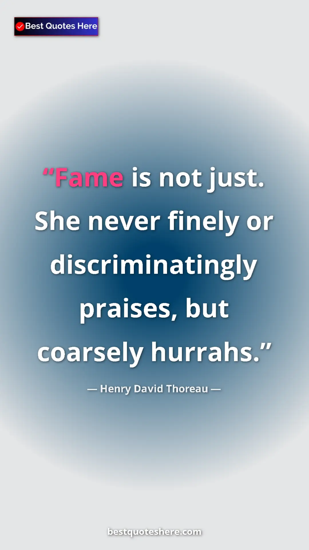 Pinterest quote poster by Henry David Thoreau: "Fame is not just. She never finely or discriminatingly..."