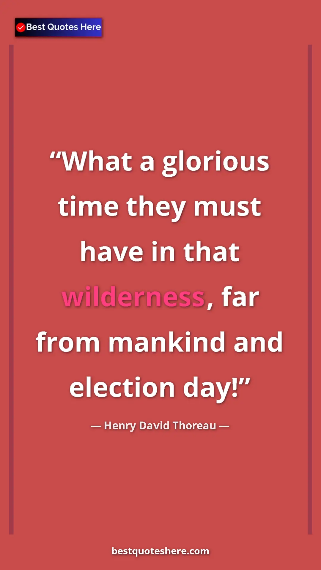 Henry David Thoreau Quote Card: "What a glorious time they must have in that wilderness, far..." Pinterest quote poster by Henry David Thoreau: "What a glorious time they must have in that wilderness, far..."