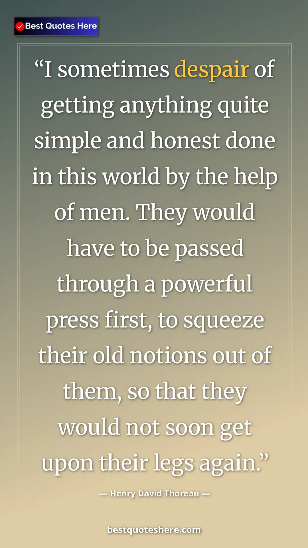 Henry David Thoreau Quote Card: "I sometimes despair of getting anything quite simple and..." Pinterest quote poster by Henry David Thoreau: "I sometimes despair of getting anything quite simple and..."