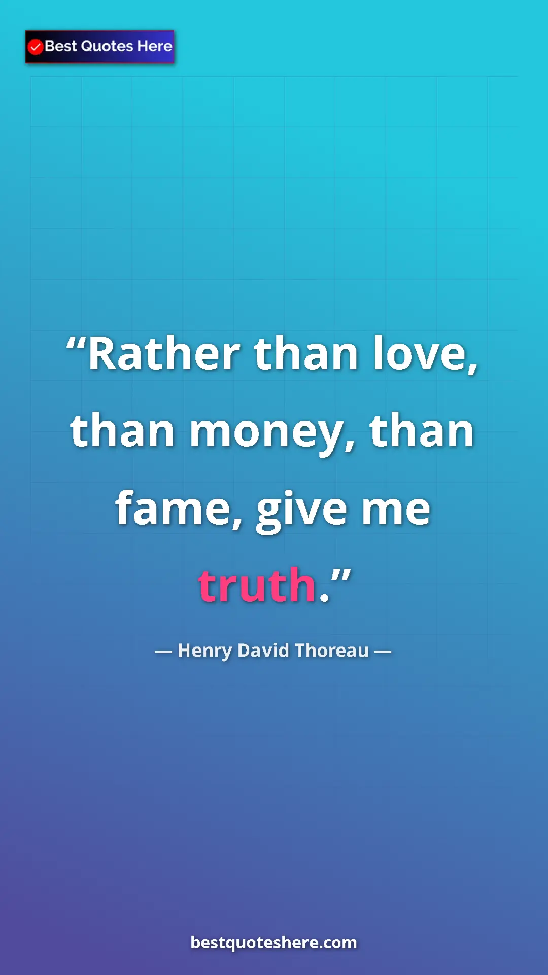 Henry David Thoreau Quote Card: "Rather than love, than money, than fame, give me truth." Pinterest quote poster by Henry David Thoreau: "Rather than love, than money, than fame, give me truth."