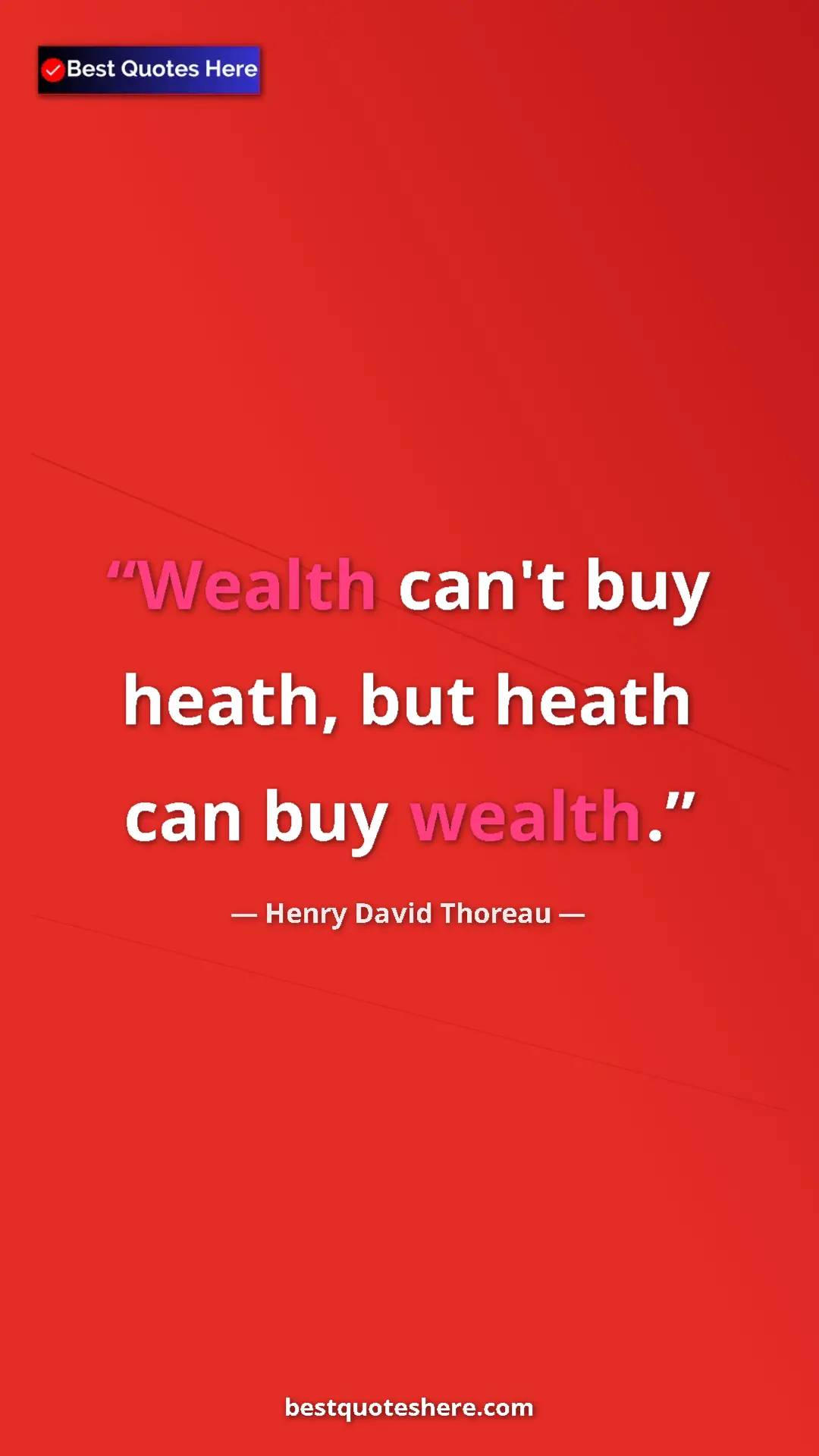 Pinterest quote poster by Henry David Thoreau: "Wealth can't buy heath, but heath can buy wealth."