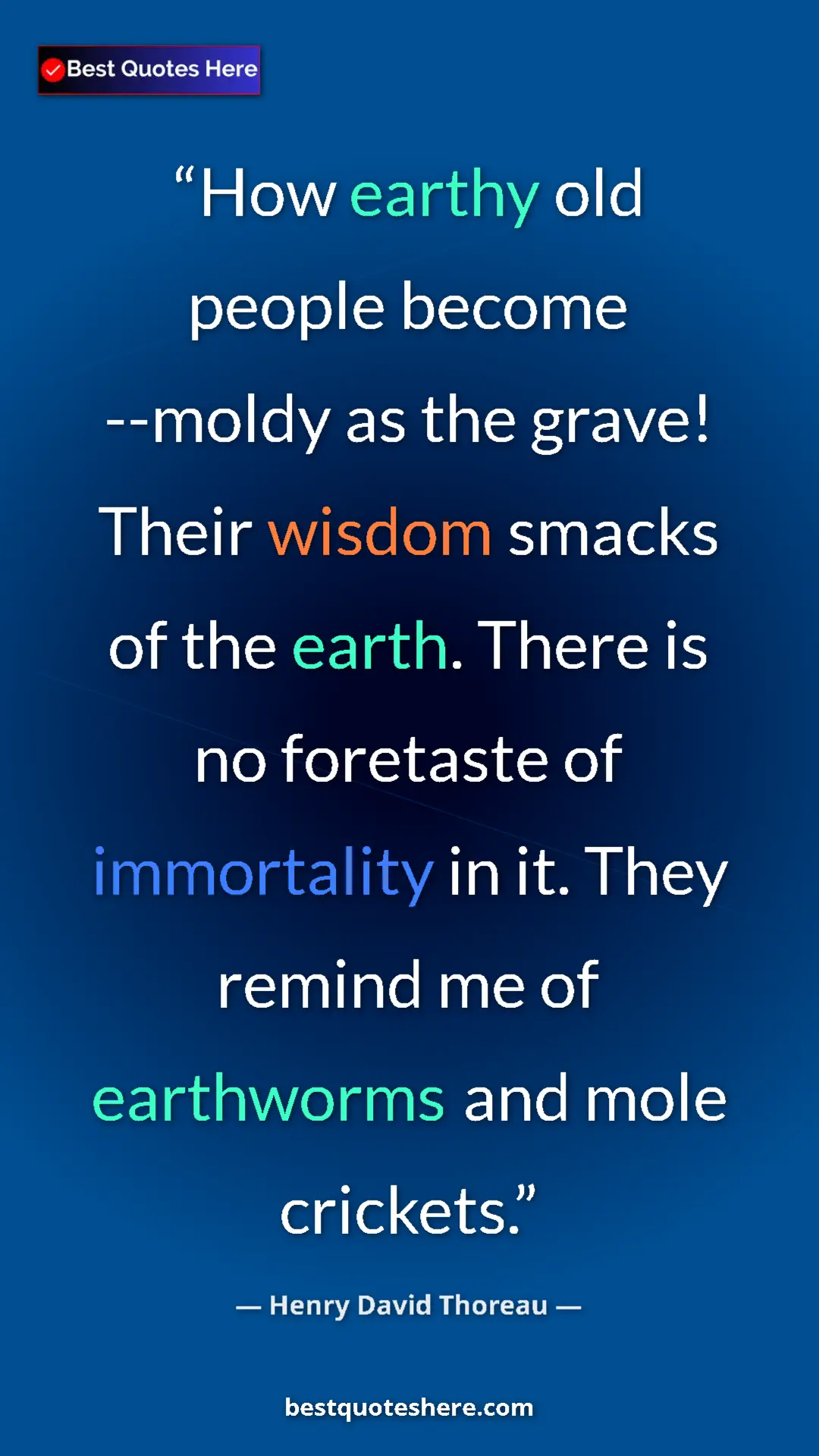Henry David Thoreau Quote Card: "How earthy old people become --moldy as the grave! Their..." Pinterest quote poster by Henry David Thoreau: "How earthy old people become --moldy as the grave! Their..."