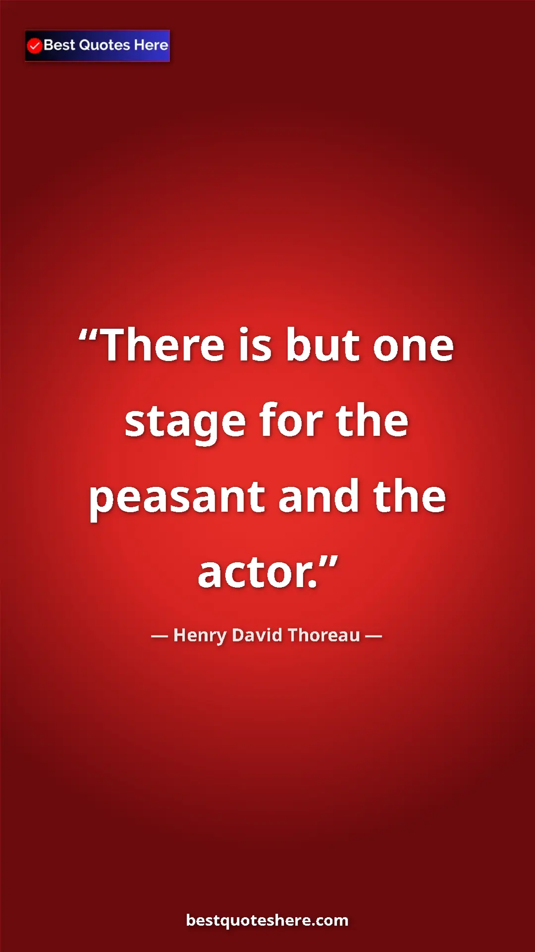 Henry David Thoreau Quote Card: "There is but one stage for the peasant and the actor." Pinterest quote poster by Henry David Thoreau: "There is but one stage for the peasant and the actor."