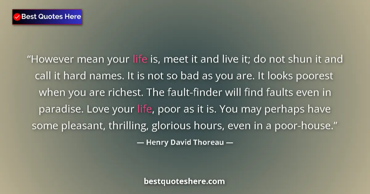 Henry David Thoreau Quote: "However mean your life is, meet it and live it; do not shun..." Henry David Thoreau quote: "However mean your life is, meet it and live it; do not shun..."