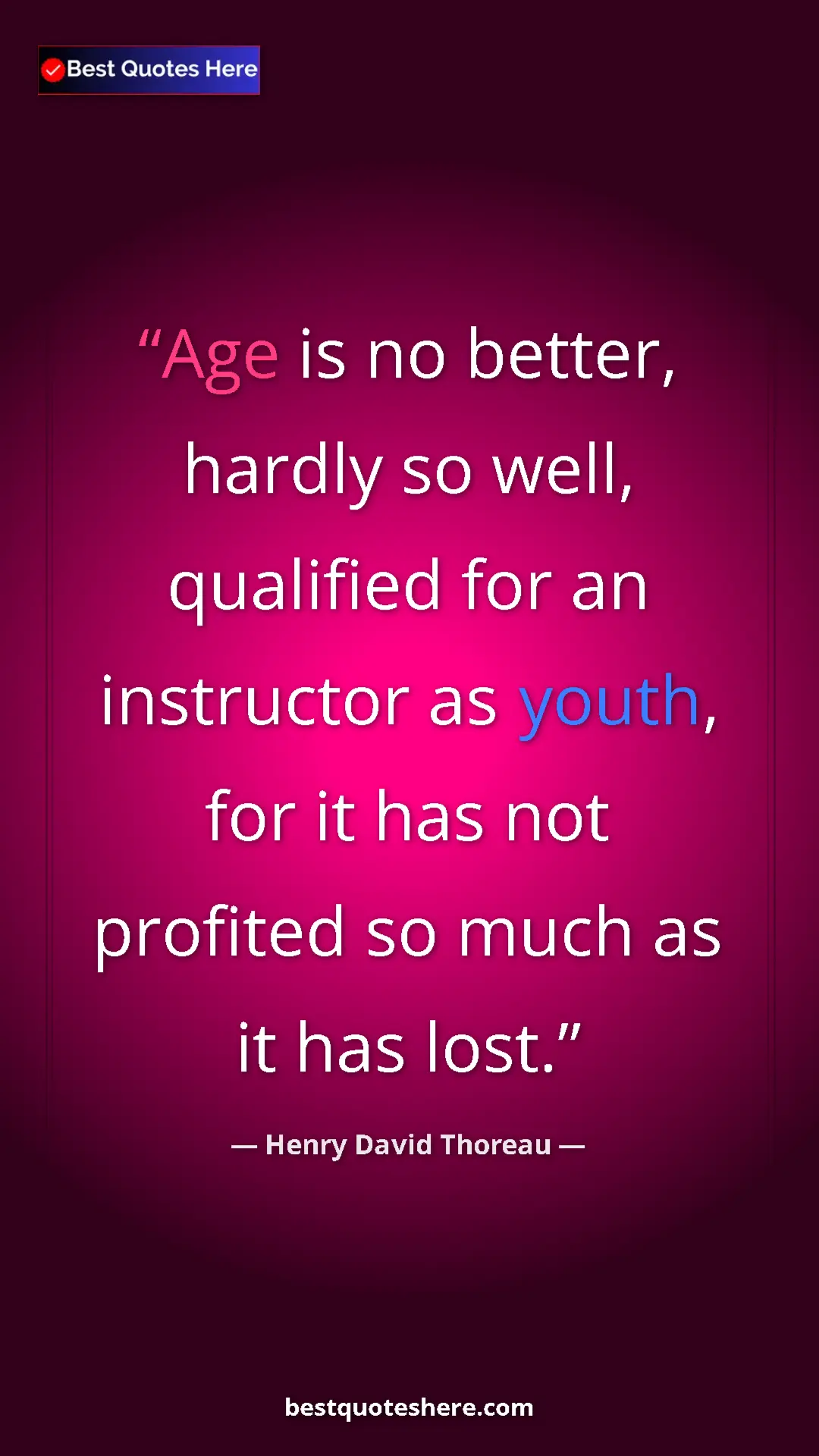 Henry David Thoreau Quote Card: "Age is no better, hardly so well, qualified for an..." Pinterest quote poster by Henry David Thoreau: "Age is no better, hardly so well, qualified for an..."