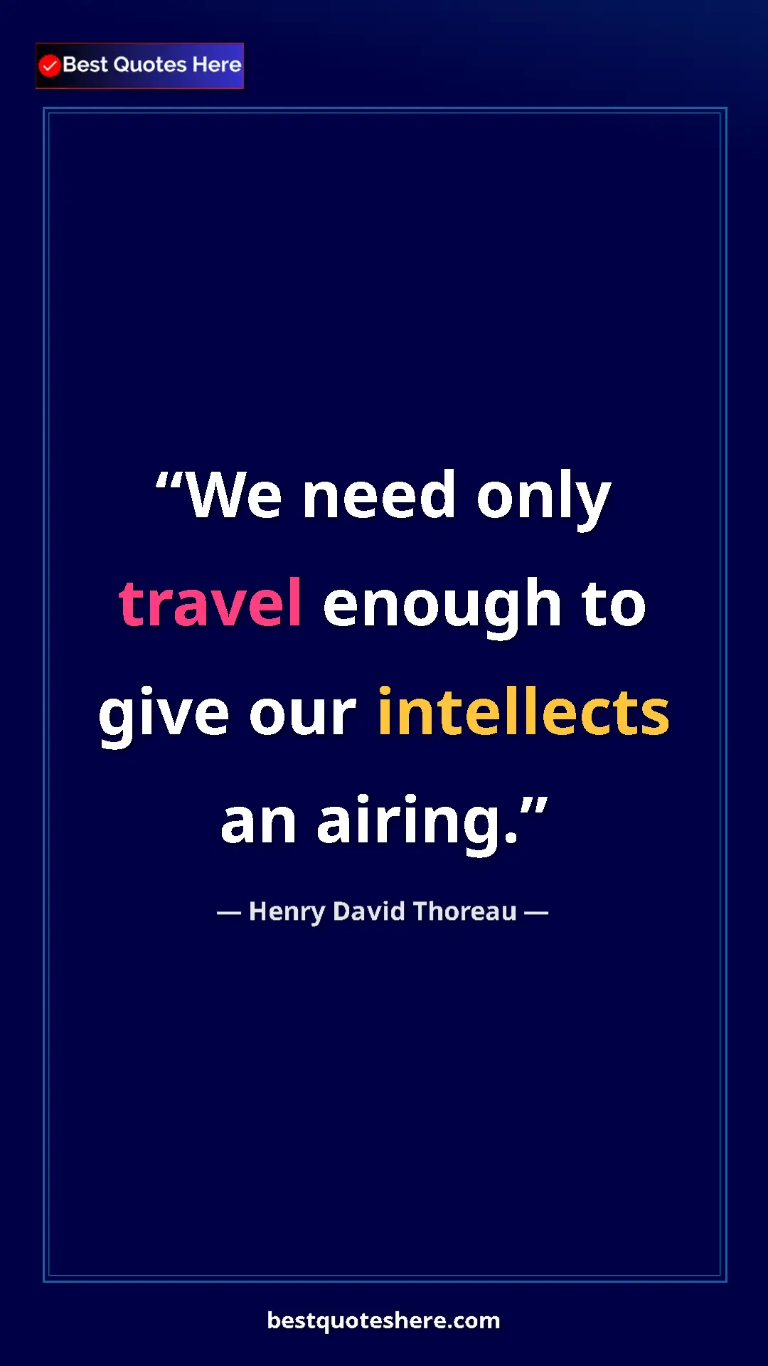 Henry David Thoreau Quote Card: "We need only travel enough to give our intellects an airing." Pinterest quote poster by Henry David Thoreau: "We need only travel enough to give our intellects an airing."