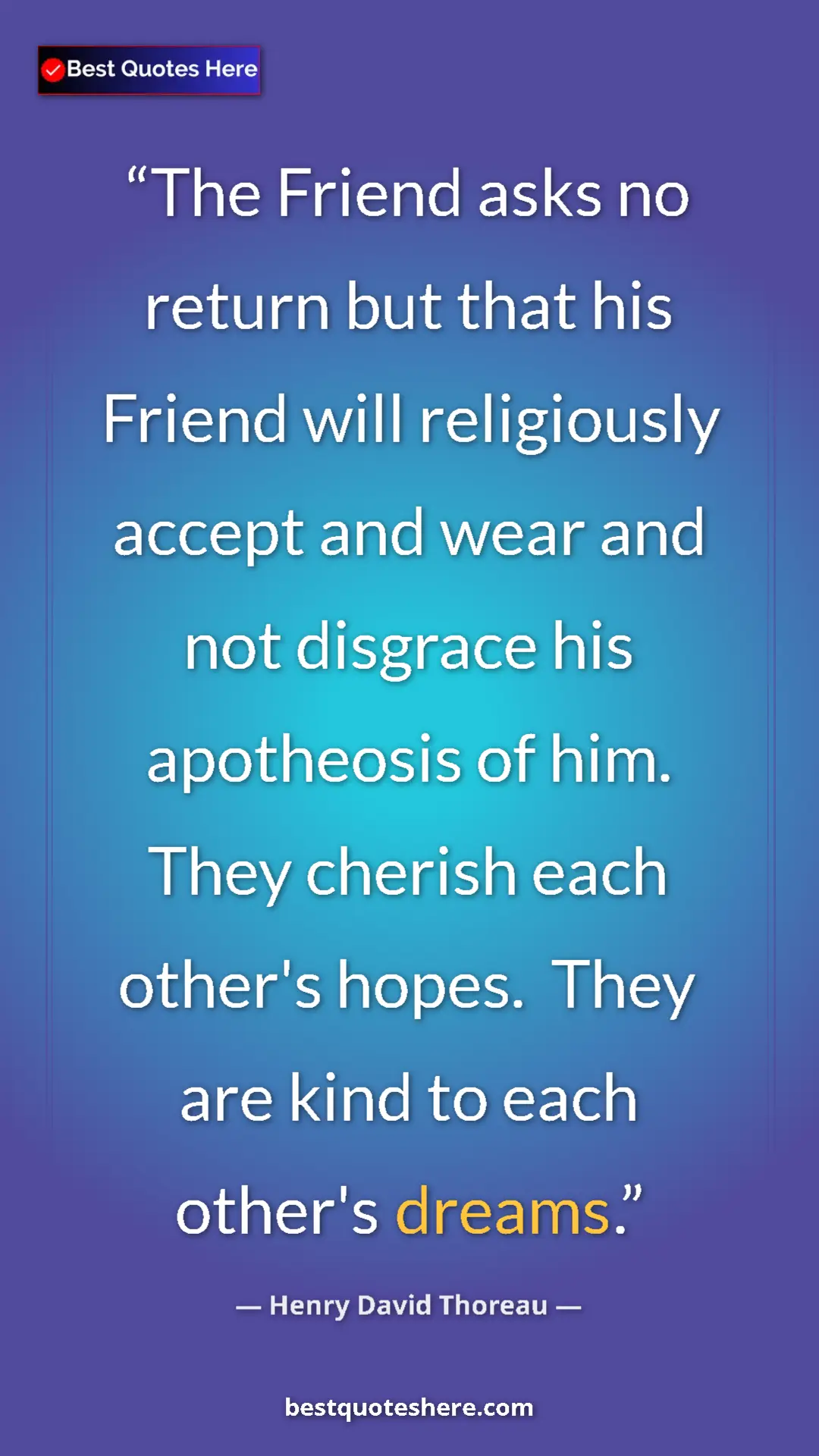 Henry David Thoreau Quote Card: "The Friend asks no return but that his Friend will..." Pinterest quote poster by Henry David Thoreau: "The Friend asks no return but that his Friend will..."