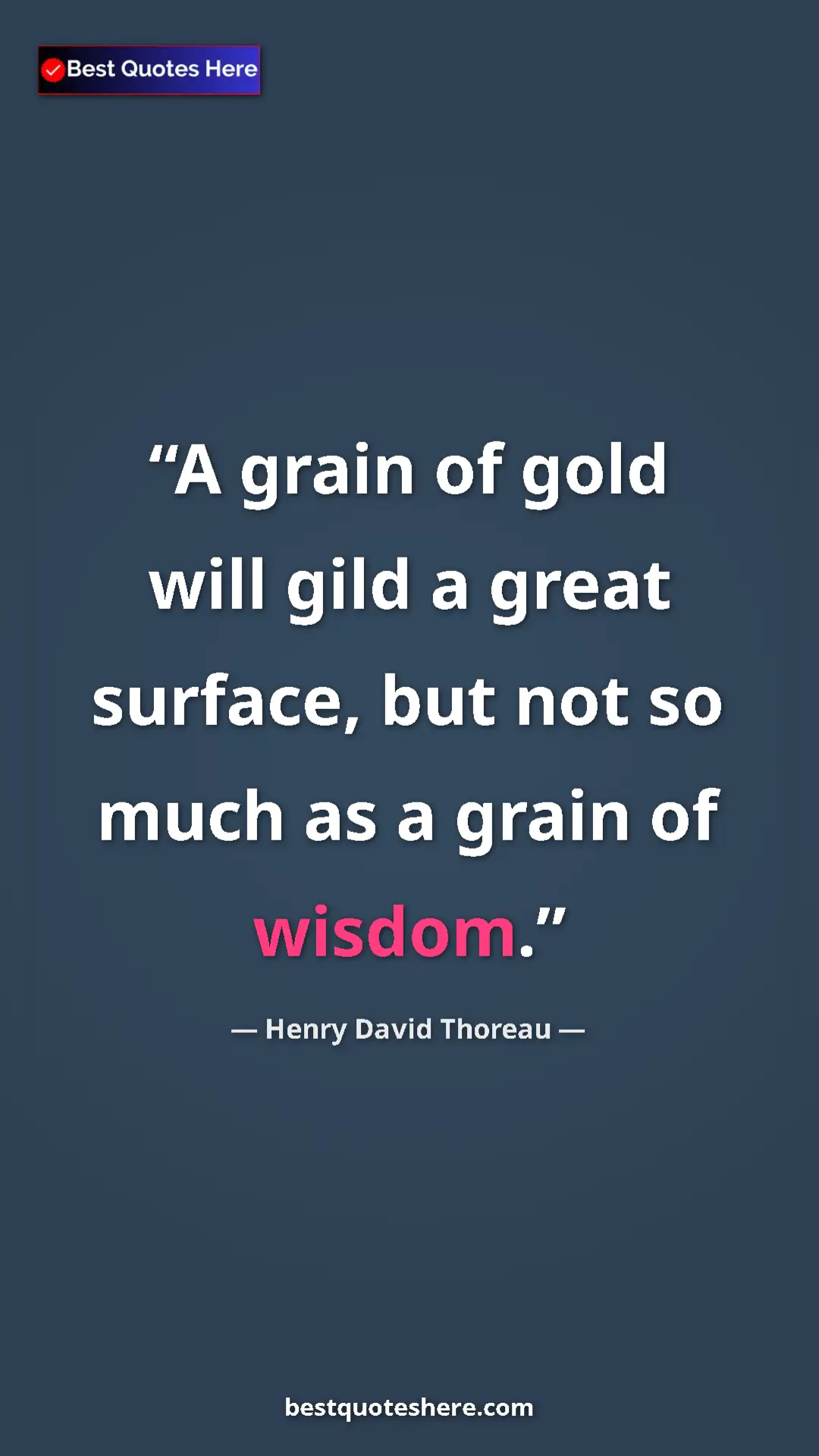Pinterest quote poster by Henry David Thoreau: "A grain of gold will gild a great surface, but not so much..."