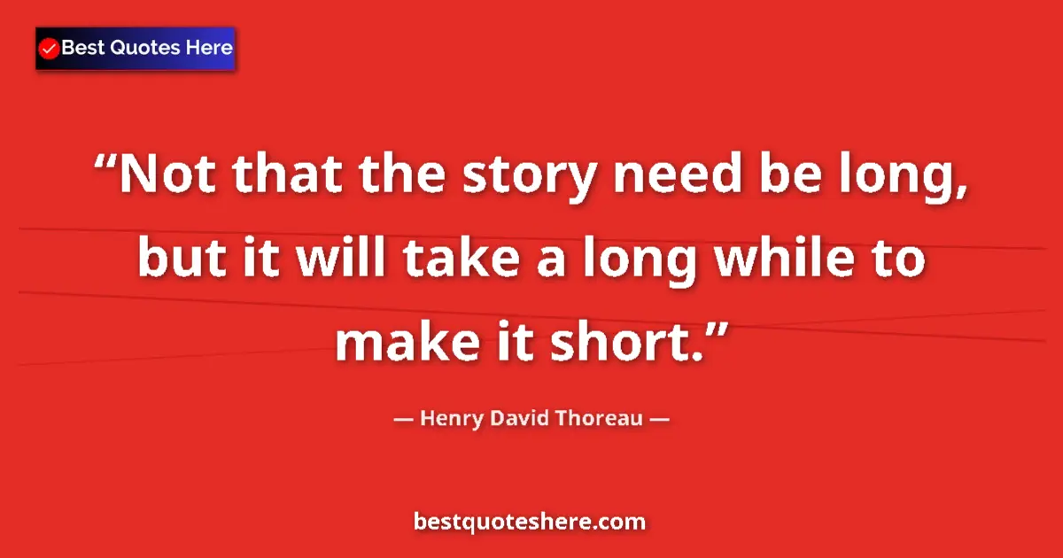 Quote by Henry David Thoreau: Not that the story need be long, but it will take a long while to make it short....
