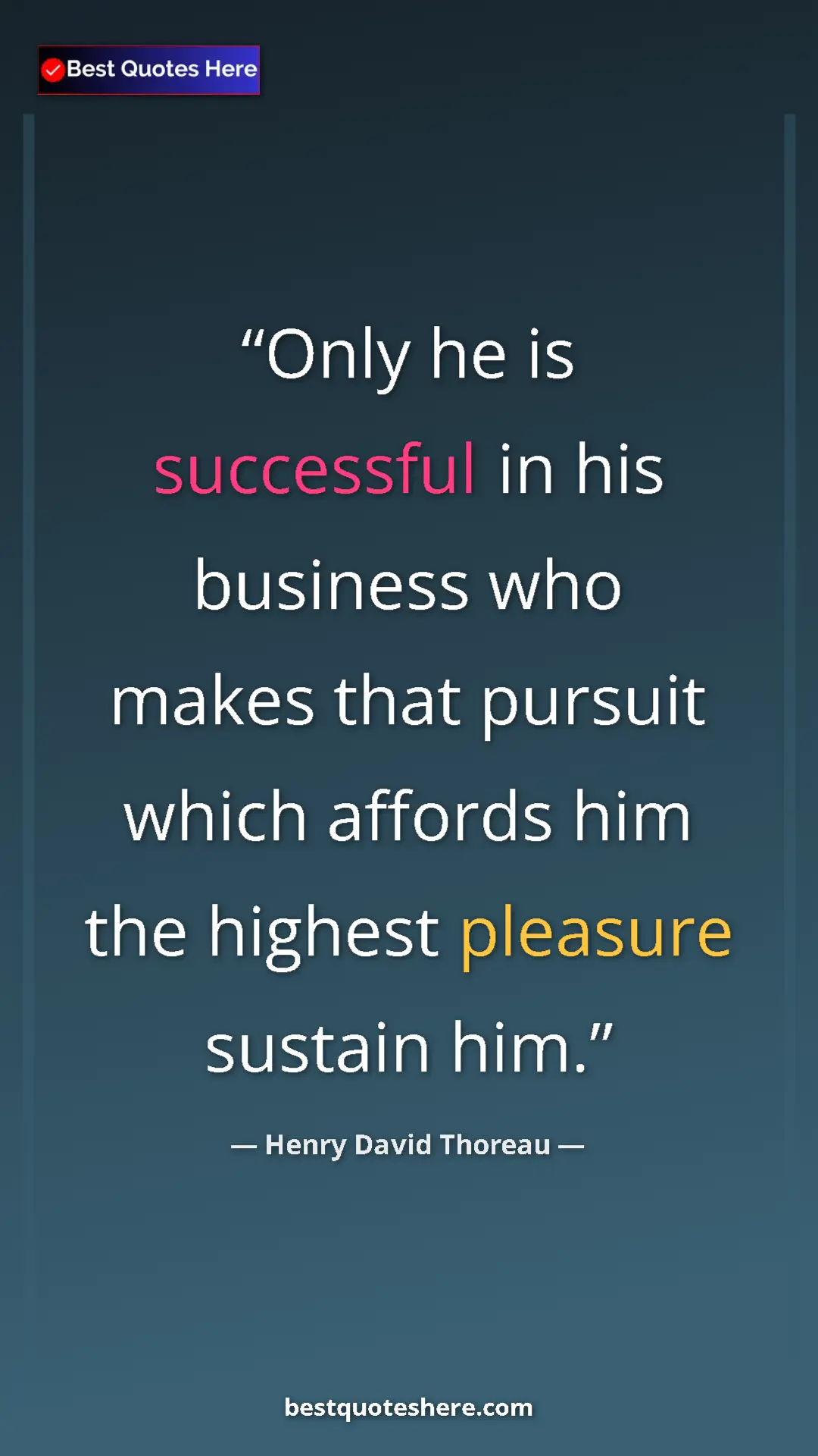 Henry David Thoreau Quote Card: "Only he is successful in his business who makes that..." Pinterest quote poster by Henry David Thoreau: "Only he is successful in his business who makes that..."