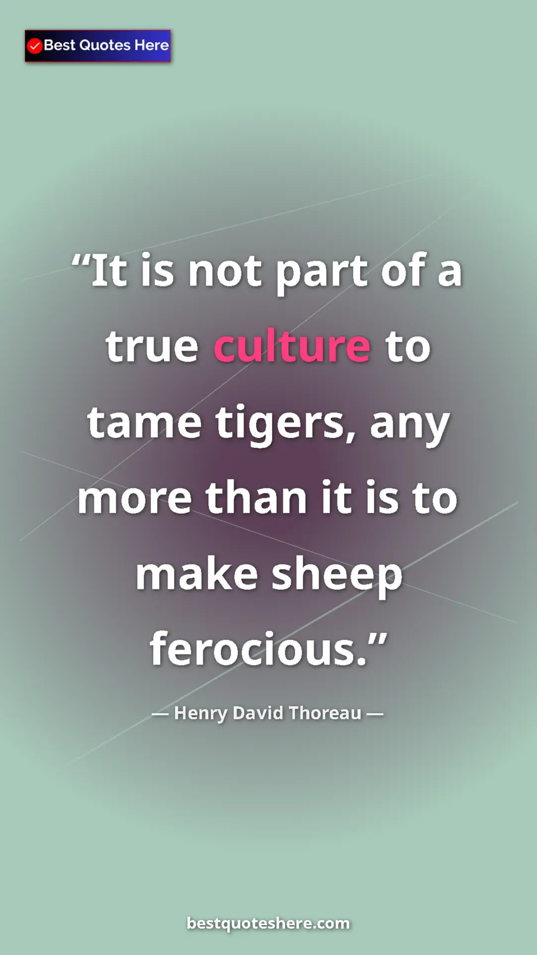 Pinterest quote poster by Henry David Thoreau: "It is not part of a true culture to tame tigers, any more th"