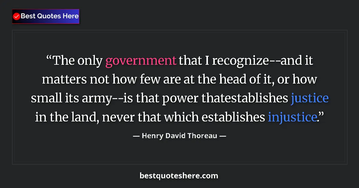 Quote by Henry David Thoreau: The only government that I recognize--and it matters not how few are at the head of it, or how small...