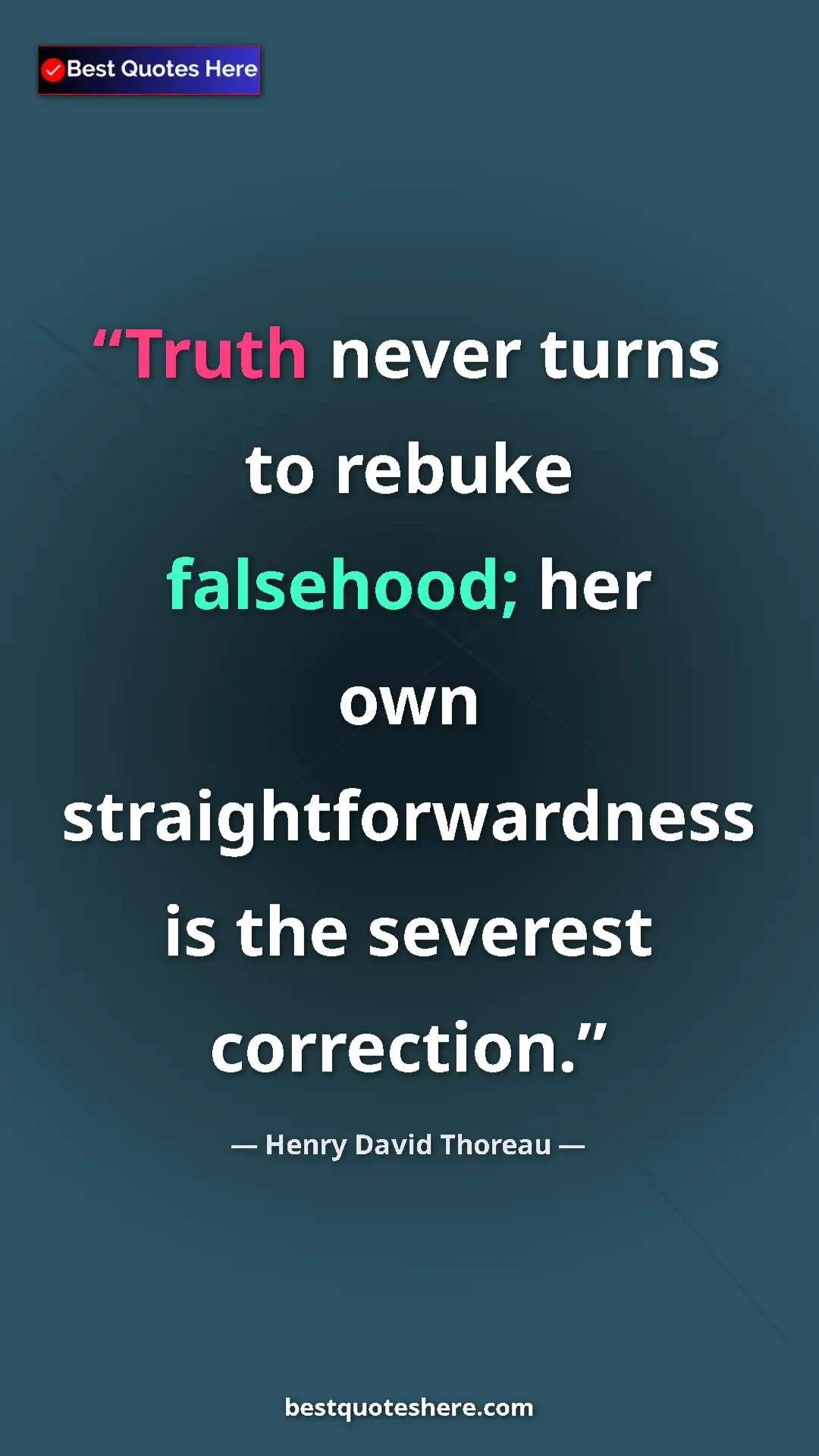 Henry David Thoreau Quote Card: "Truth never turns to rebuke falsehood; her own..." Pinterest quote poster by Henry David Thoreau: "Truth never turns to rebuke falsehood; her own..."