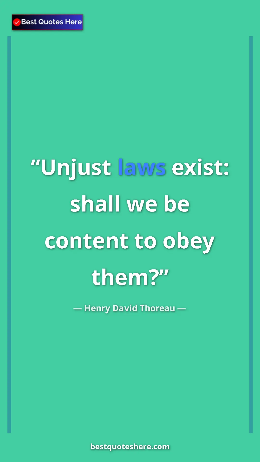 Henry David Thoreau Quote Card: "Unjust laws exist: shall we be content to obey them?" Pinterest quote poster by Henry David Thoreau: "Unjust laws exist: shall we be content to obey them?"