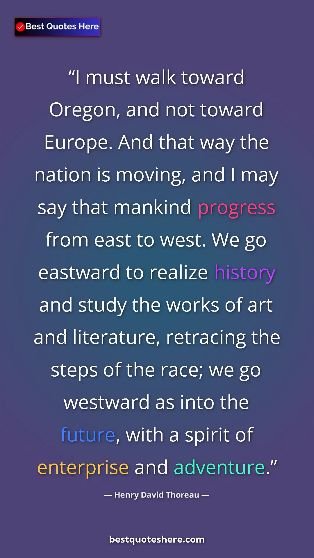 Pinterest quote poster by Henry David Thoreau: "I must walk toward Oregon, and not toward Europe. And that..."