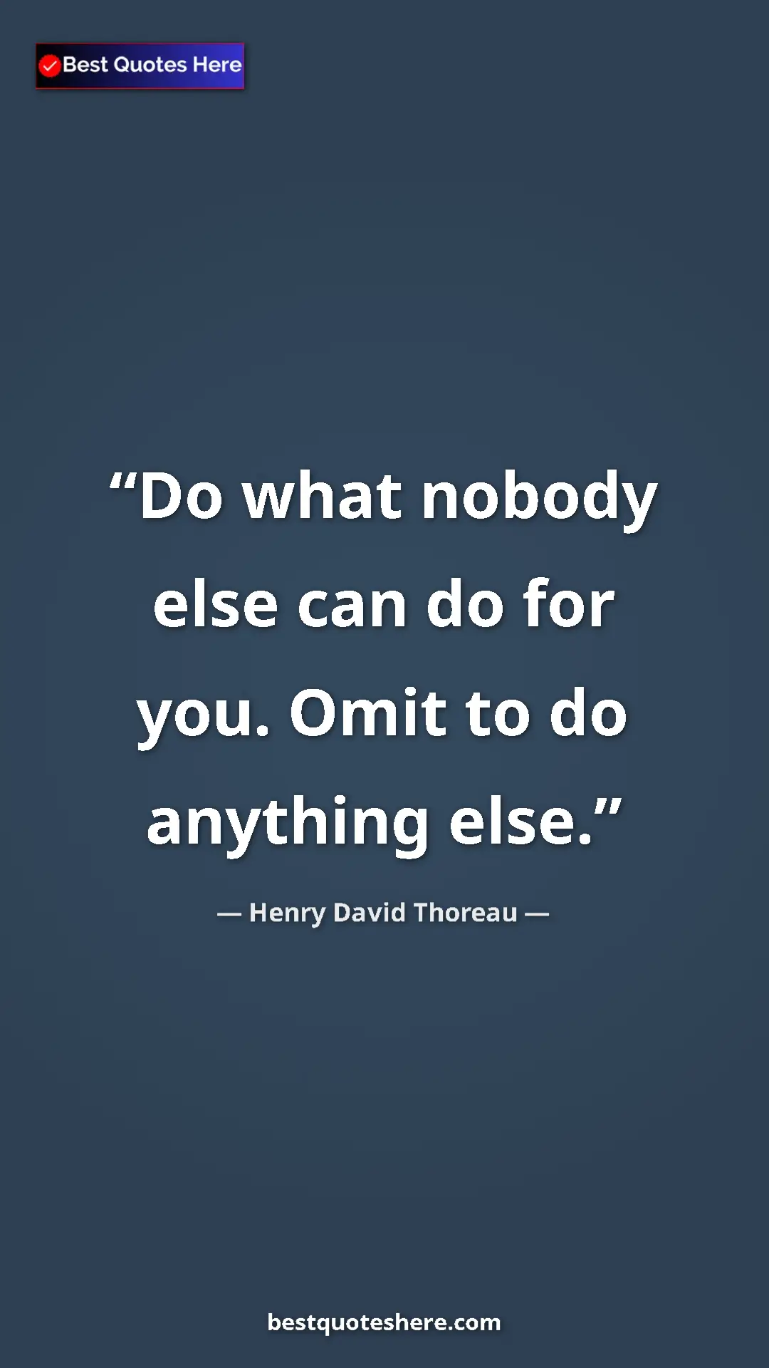 Henry David Thoreau Quote Card: "Do what nobody else can do for you. Omit to do anything..." Pinterest quote poster by Henry David Thoreau: "Do what nobody else can do for you. Omit to do anything..."