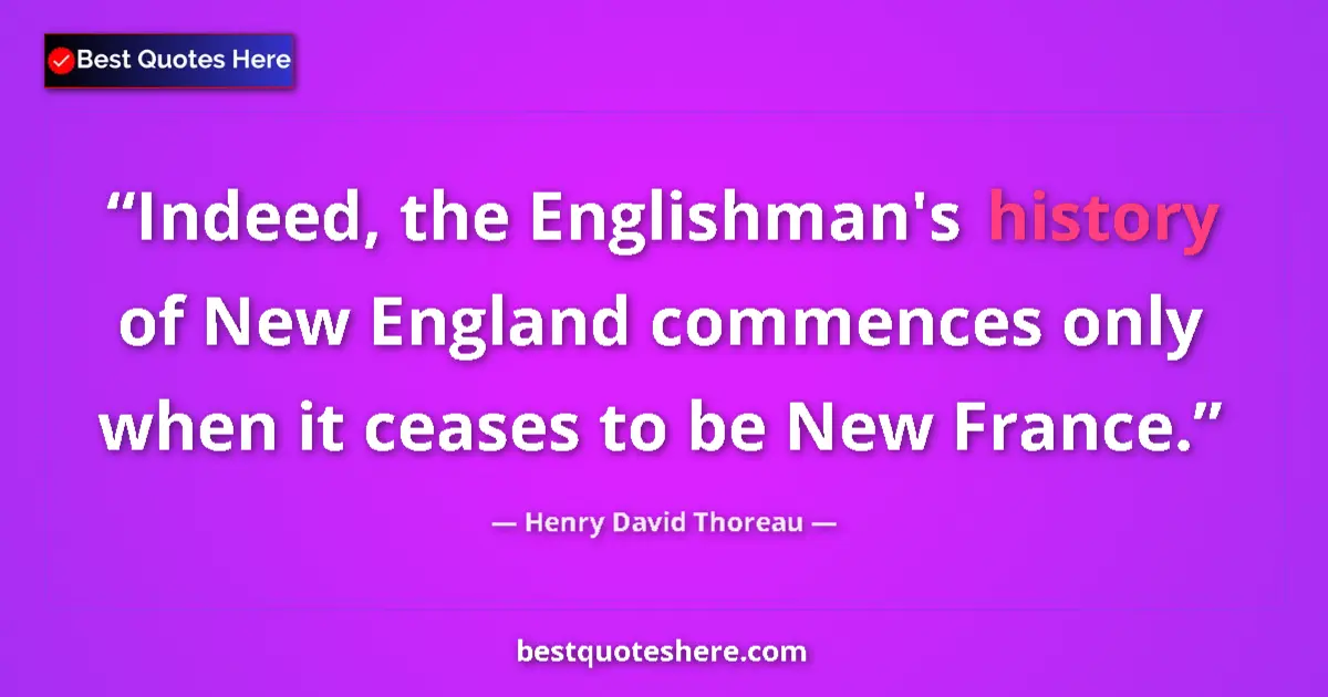 Quote by Henry David Thoreau: Indeed, the Englishman's history of New England co