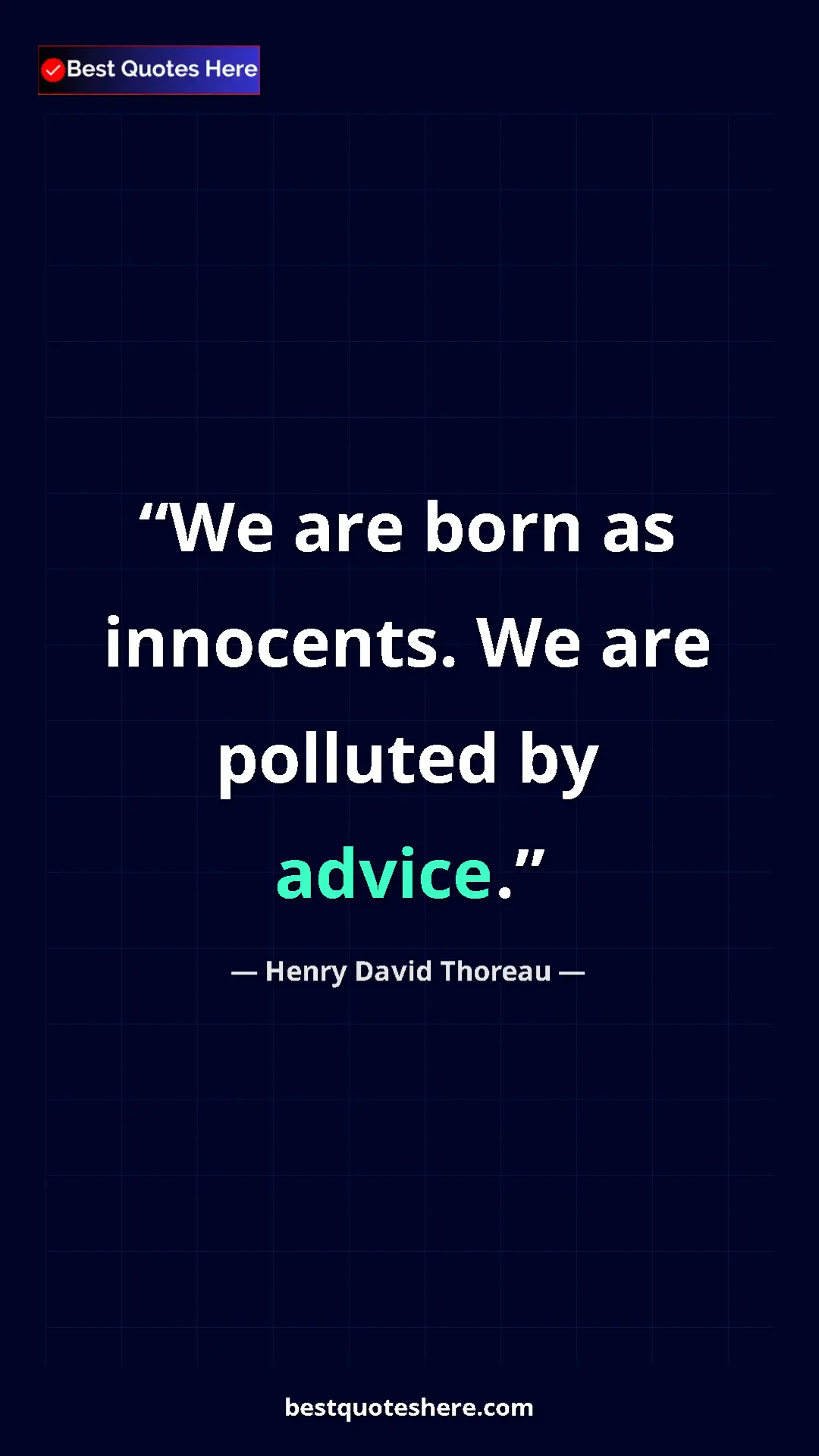 Henry David Thoreau Quote Card: "We are born as innocents. We are polluted by advice." Pinterest quote poster by Henry David Thoreau: "We are born as innocents. We are polluted by advice."