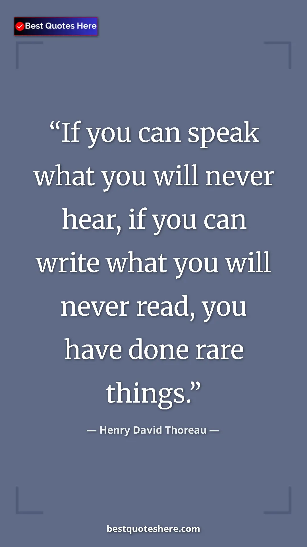 Henry David Thoreau Quote Card: "If you can speak what you will never hear, if you can write " Pinterest quote poster by Henry David Thoreau: "If you can speak what you will never hear, if you can write "