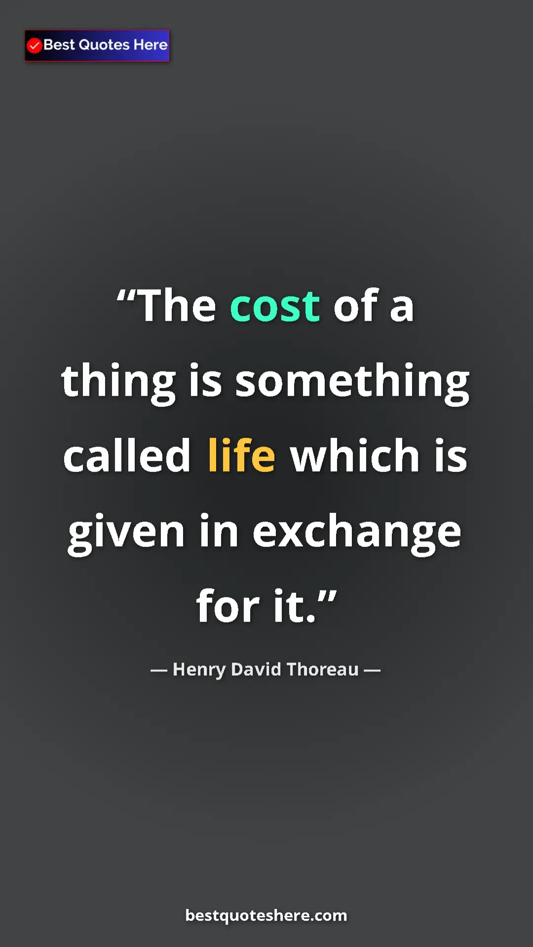 Henry David Thoreau Quote Card: "The cost of a thing is something called life which is given..." Pinterest quote poster by Henry David Thoreau: "The cost of a thing is something called life which is given..."