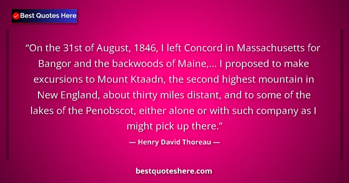 Quote by Henry David Thoreau: On the 31st of August, 1846, I left Concord in Massachusetts for Bangor and the backwoods of Maine,....