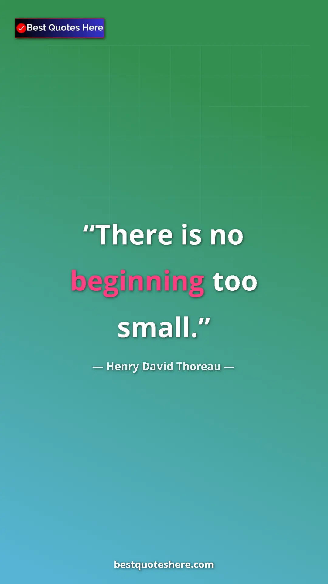 Henry David Thoreau Quote Card: "There is no beginning too small." Pinterest quote poster by Henry David Thoreau: "There is no beginning too small."
