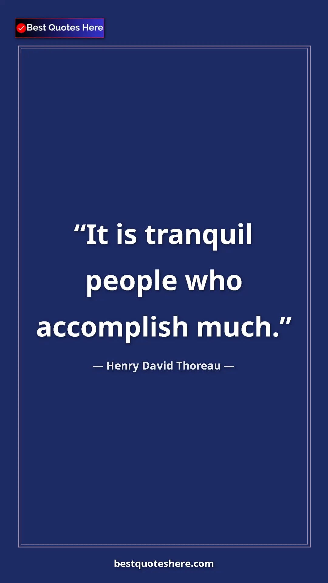 Henry David Thoreau Quote Card: "It is tranquil people who accomplish much." Pinterest quote poster by Henry David Thoreau: "It is tranquil people who accomplish much."