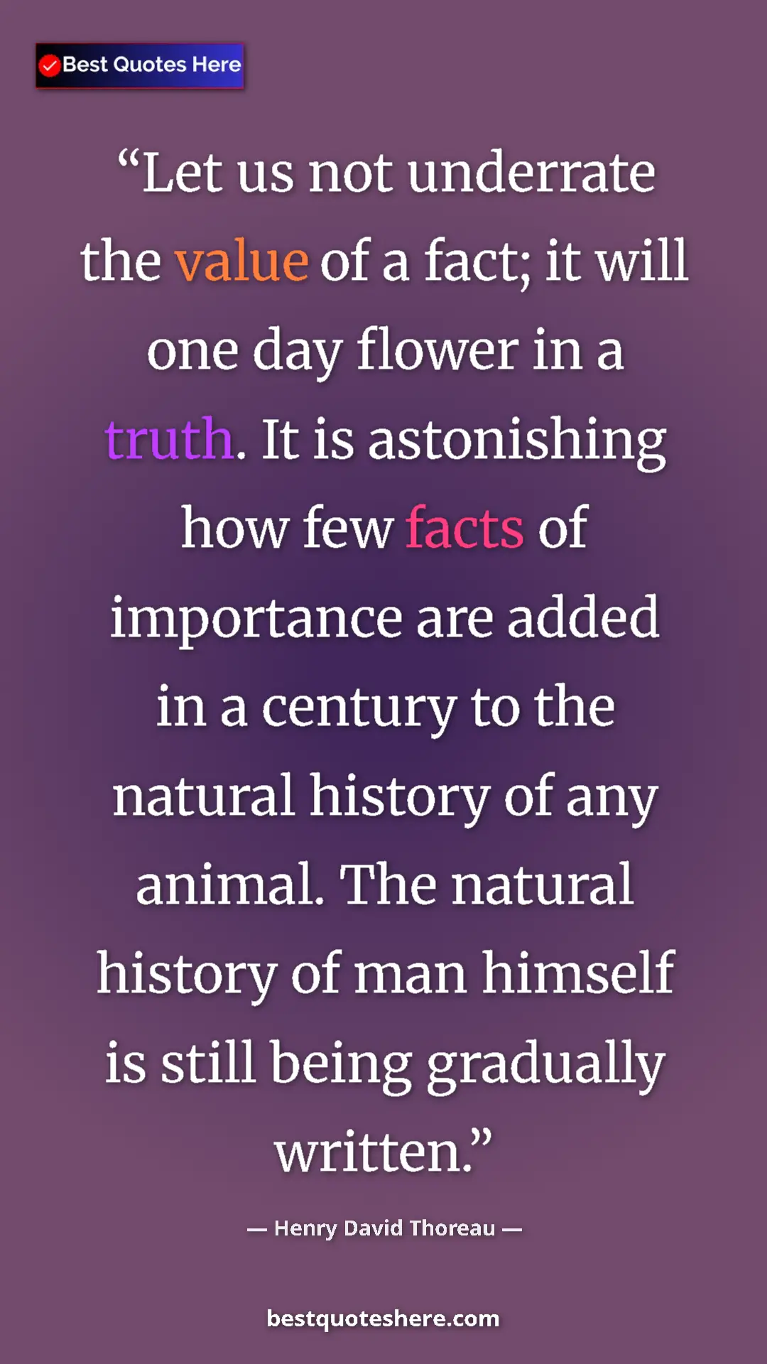 Henry David Thoreau Quote Card: "Let us not underrate the value of a fact; it will one day..." Pinterest quote poster by Henry David Thoreau: "Let us not underrate the value of a fact; it will one day..."