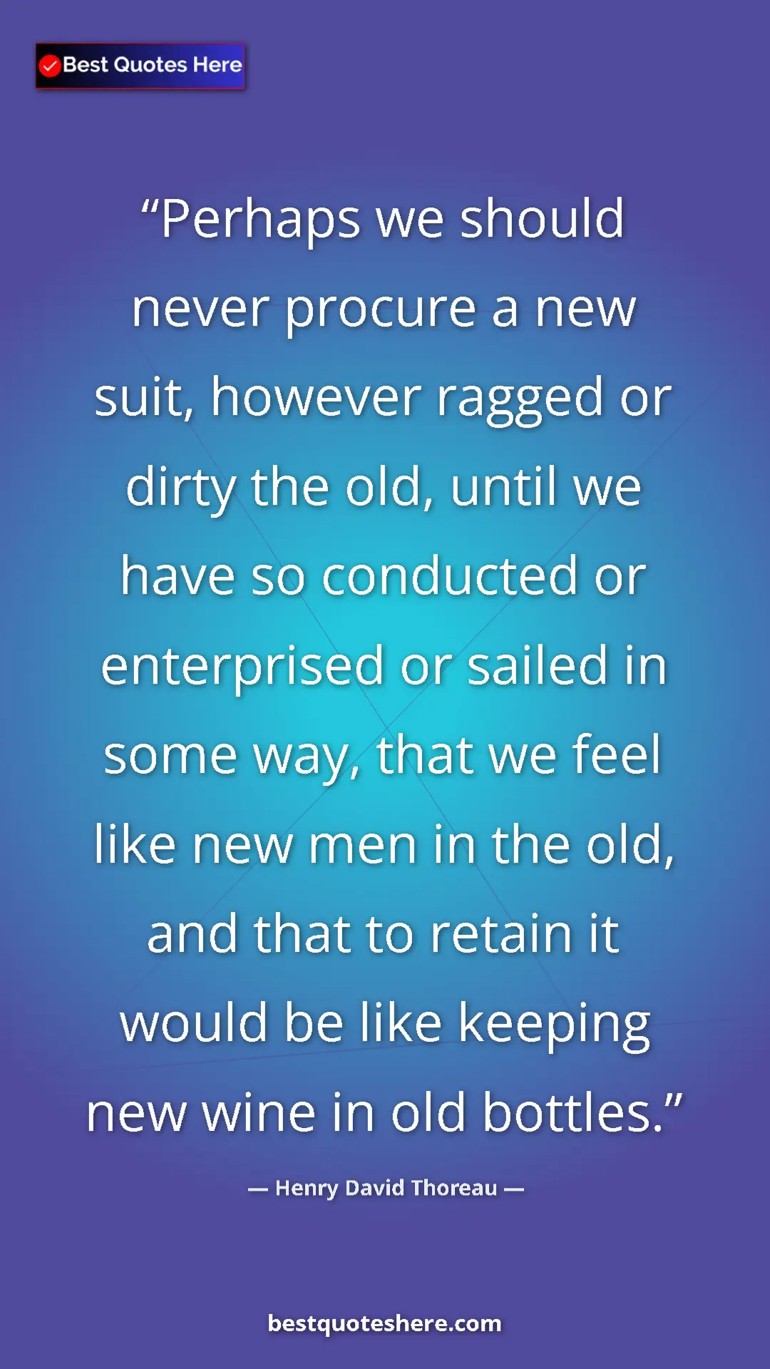 Henry David Thoreau Quote Card: "Perhaps we should never procure a new suit, however ragged..." Pinterest quote poster by Henry David Thoreau: "Perhaps we should never procure a new suit, however ragged..."
