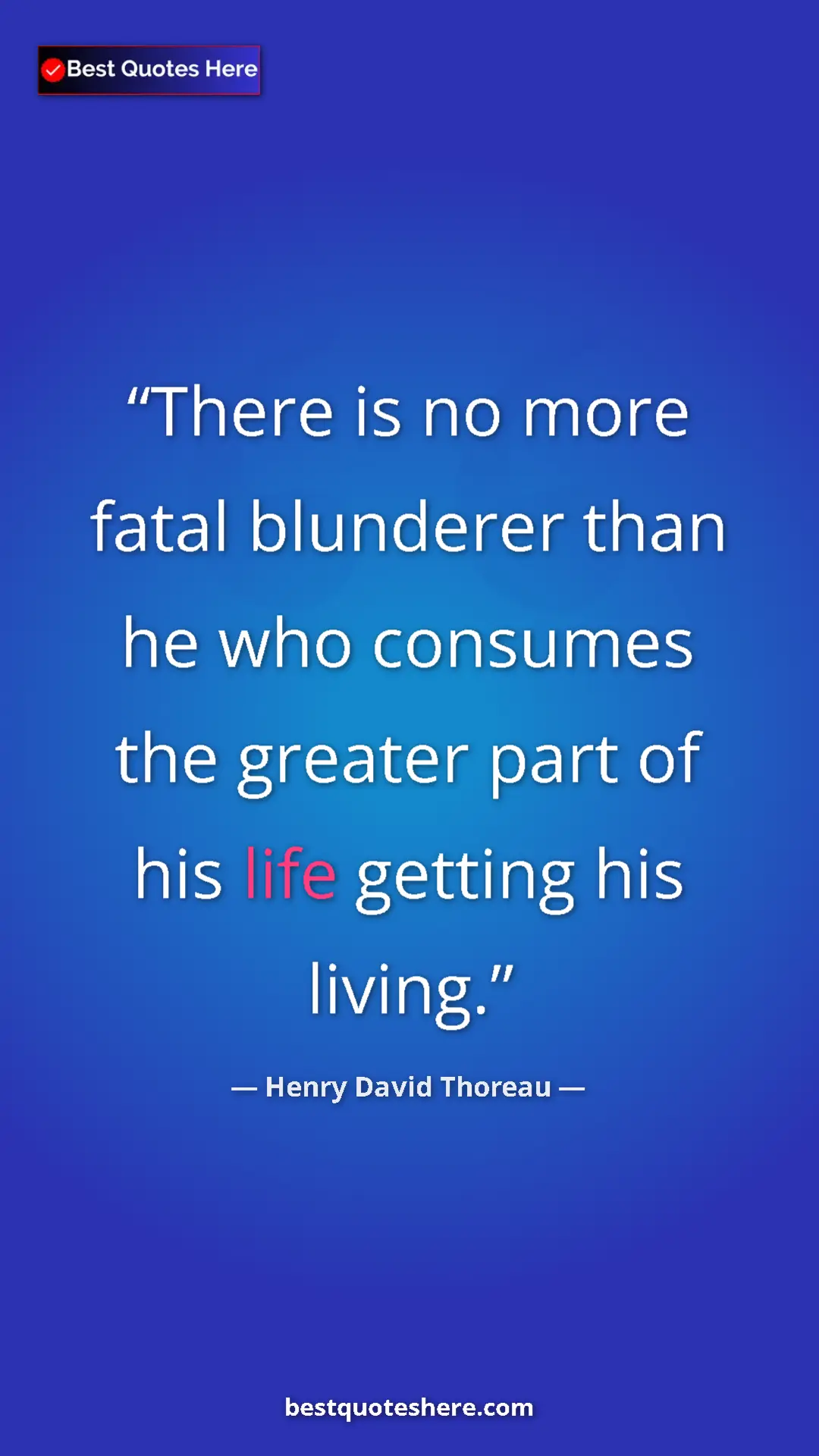 Pinterest quote poster by Henry David Thoreau: "There is no more fatal blunderer than he who consumes the..."