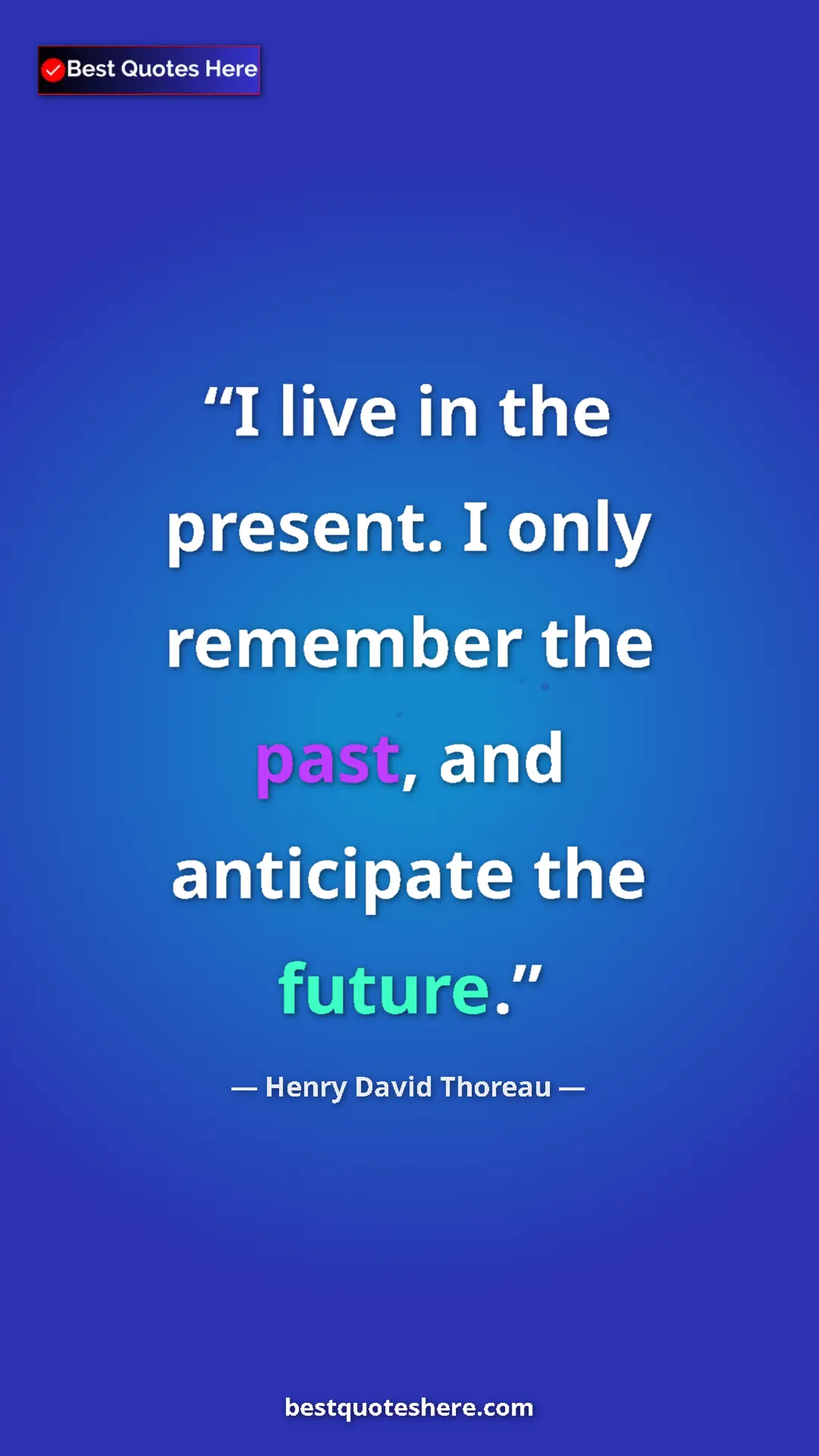 Henry David Thoreau Quote Card: "I live in the present. I only remember the past, and..." Pinterest quote poster by Henry David Thoreau: "I live in the present. I only remember the past, and..."